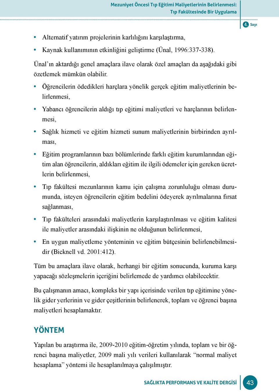 Öğrencilerin ödedikleri harçlara yönelik gerçek eğitim maliyetlerinin belirlenmesi, Yabancı öğrencilerin aldığı tıp eğitimi maliyetleri ve harçlarının belirlenmesi, Sağlık hizmeti ve eğitim hizmeti