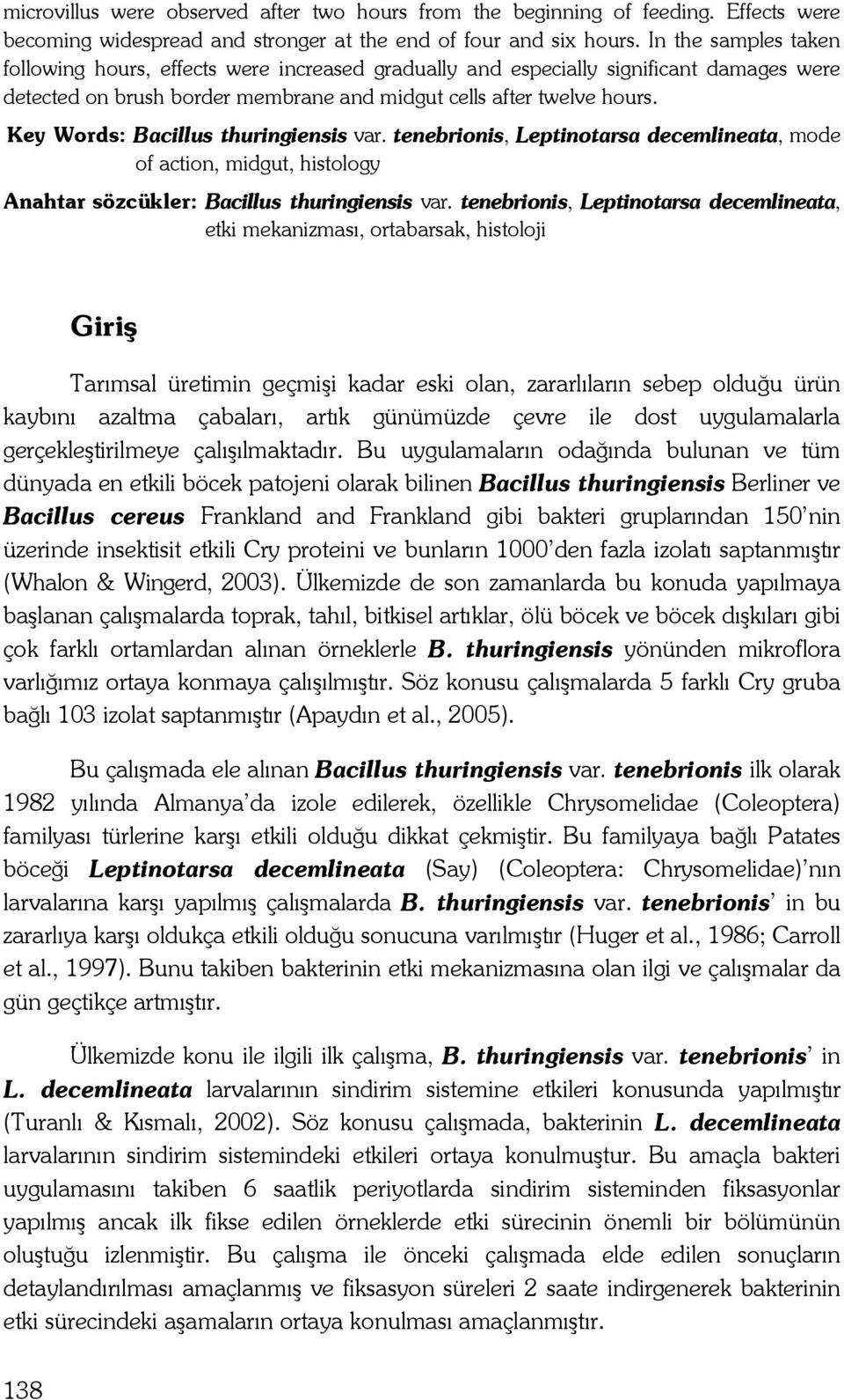 Key Words: Bacillus thuringiensis var. tenebrionis, Leptinotarsa decemlineata, mode of action, midgut, histology Anahtar sözcükler: Bacillus thuringiensis var.