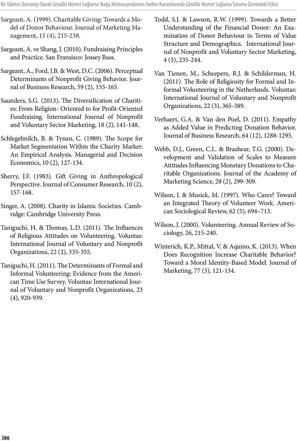 San Fransisco: Jossey Bass. Sargeant, A., Ford, J.B. & West, D.C. (2006). Perceptual Determinants of Nonprofit Giving Behavior. Journal of Business Research, 59 (2), 155-165. Saunders, S.G. (2013).