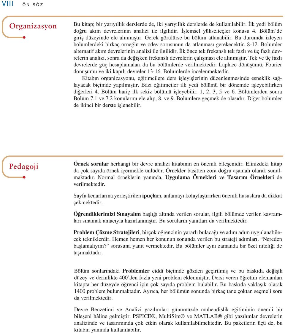 Bu durumda izleyen bölümlerdeki birkaç örneğin ve ödev sorusunun da atlanması gerekecektir. 8-12. Bölümler alternatif akım devrelerinin analizi ile ilgilidir.