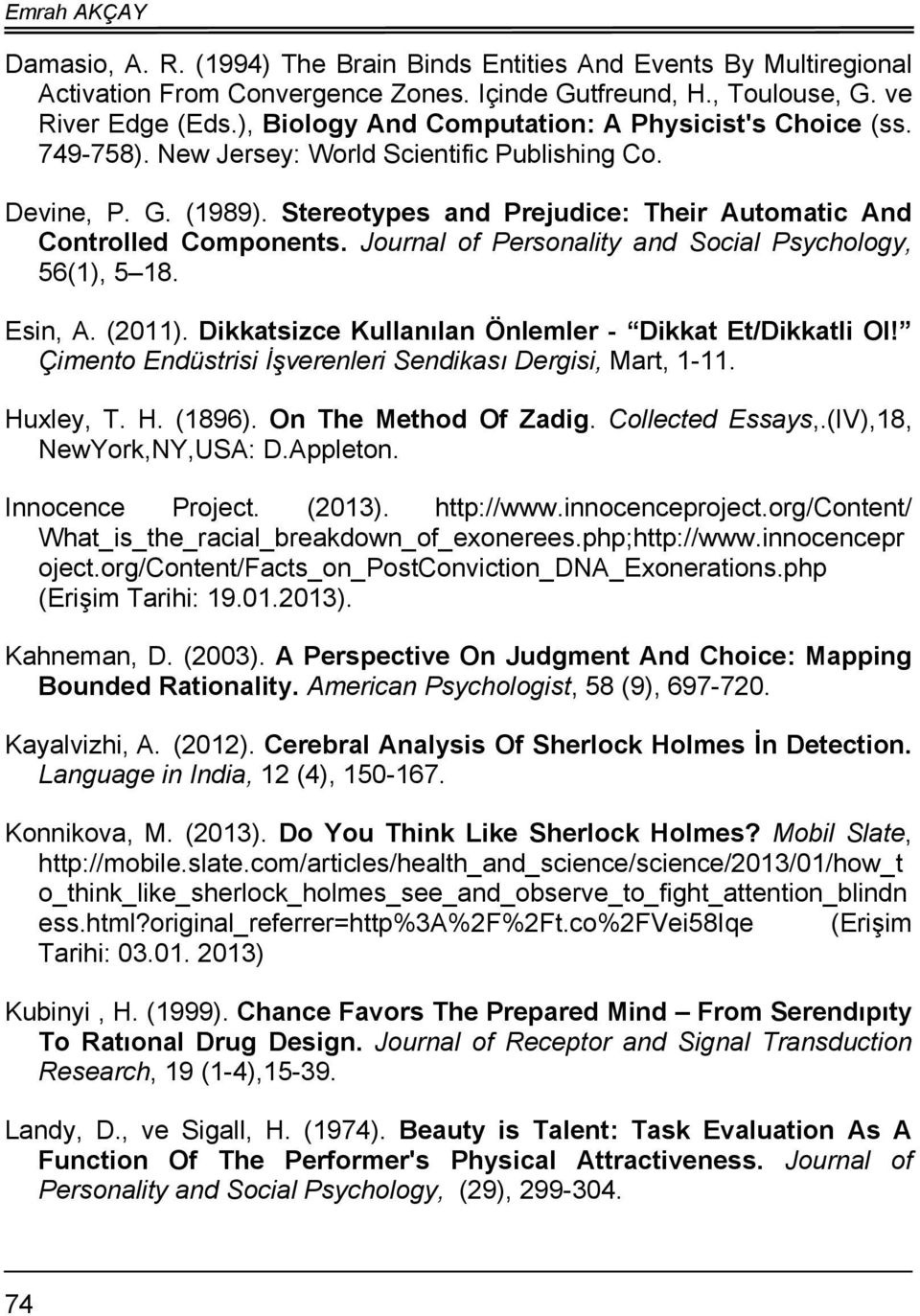 Journal of Personality and Social Psychology, 56(1), 5 18. Esin, A. (2011). Dikkatsizce Kullanılan Önlemler - Dikkat Et/Dikkatli Ol! Çimento Endüstrisi İşverenleri Sendikası Dergisi, Mart, 1-11.