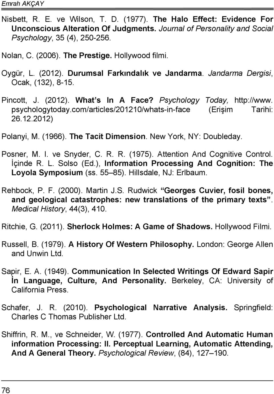 psychologytoday.com/articles/201210/whats-in-face (Erişim Tarihi: 26.12.2012) Polanyi, M. (1966). The Tacit Dimension. New York, NY: Doubleday. Posner, M. I. ve Snyder, C. R. R. (1975).