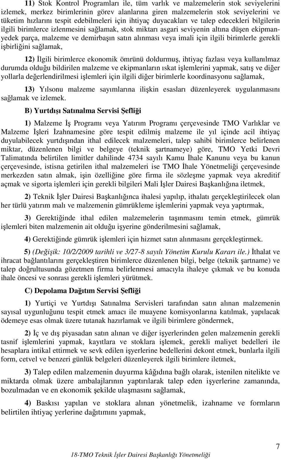 alınması veya imali için ilgili birimlerle gerekli işbirliğini sağlamak, 12) Đlgili birimlerce ekonomik ömrünü doldurmuş, ihtiyaç fazlası veya kullanılmaz durumda olduğu bildirilen malzeme ve