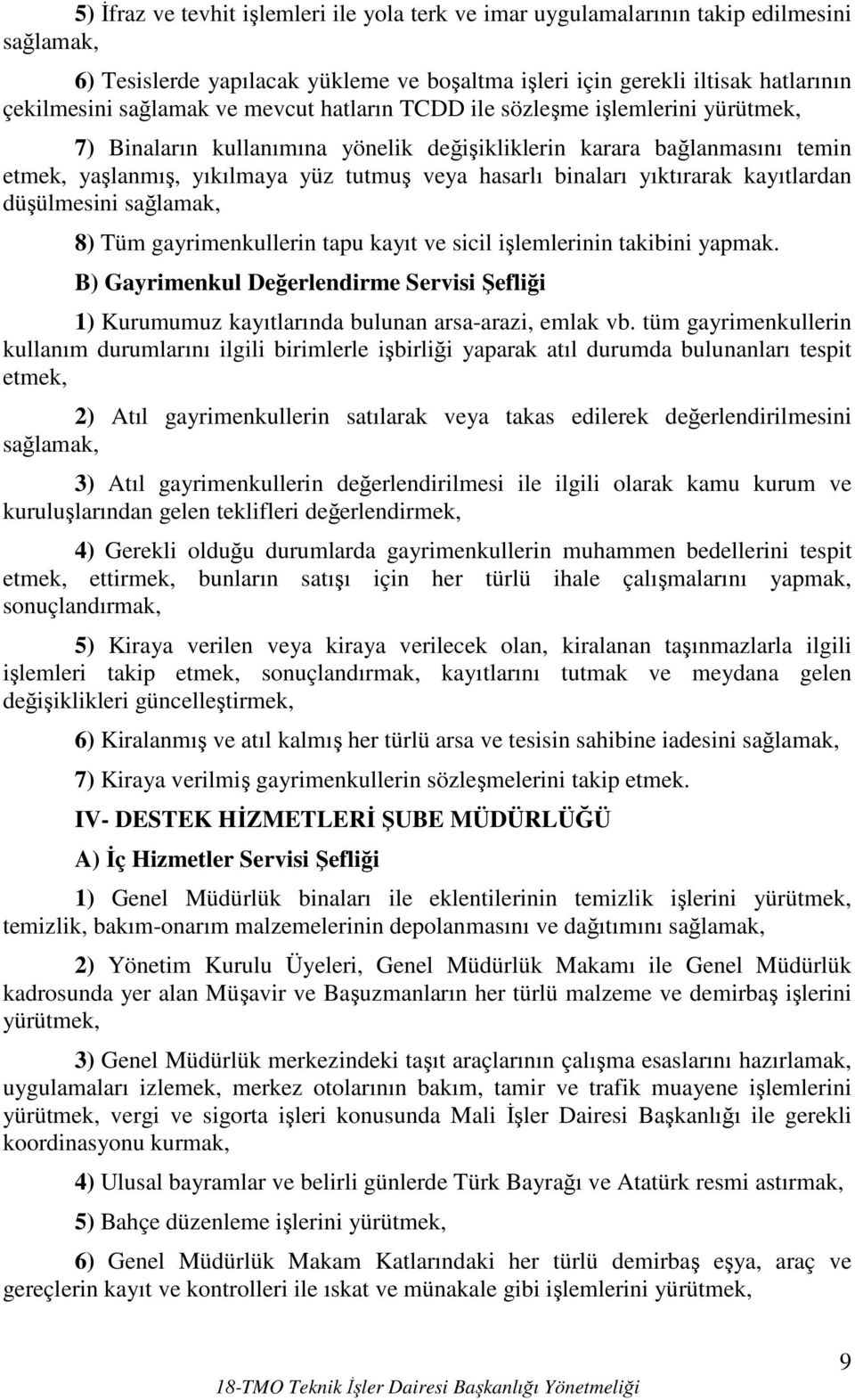 yıktırarak kayıtlardan düşülmesini sağlamak, 8) Tüm gayrimenkullerin tapu kayıt ve sicil işlemlerinin takibini yapmak.