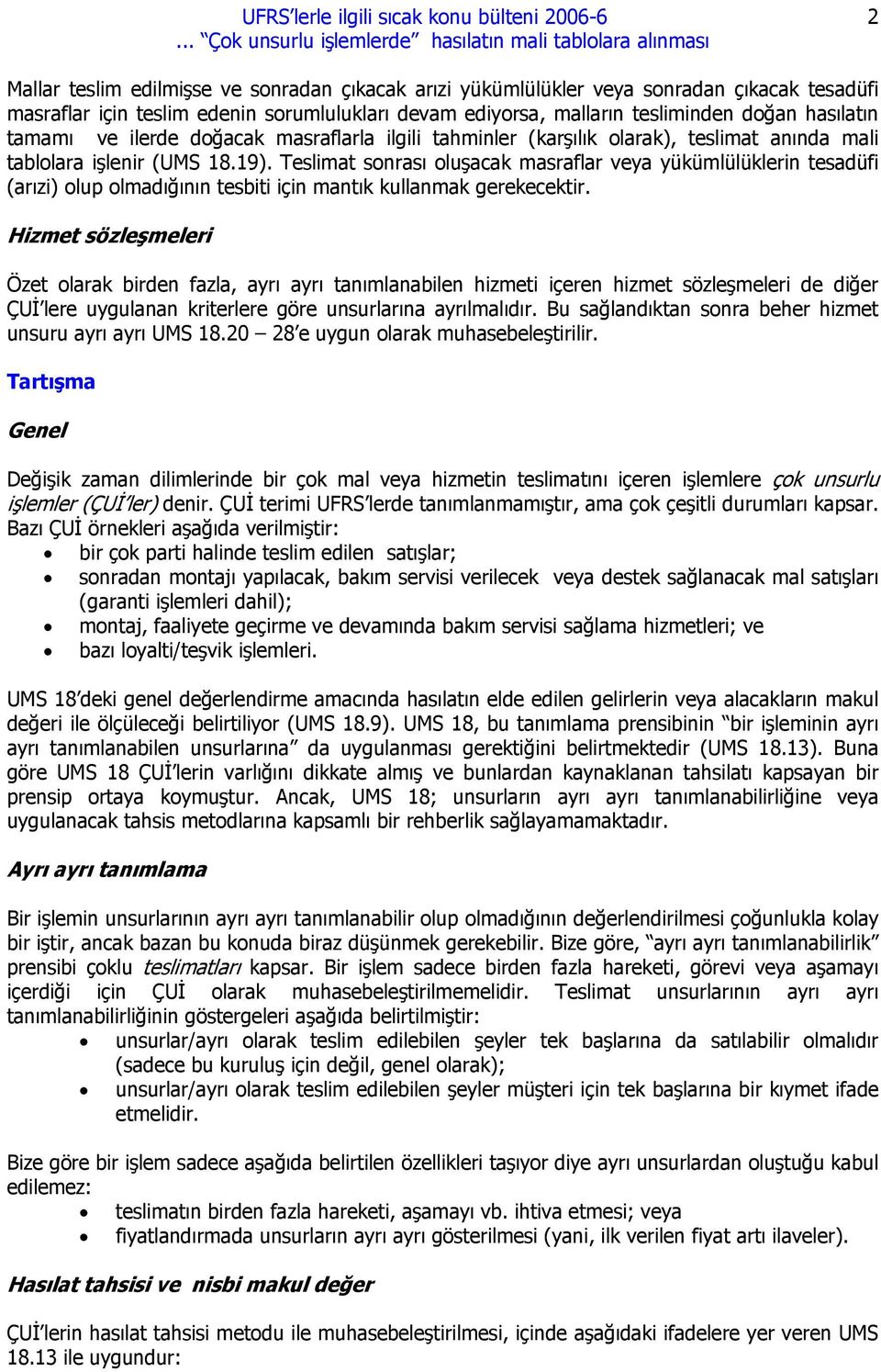 Teslimat sonrası oluşacak masraflar veya yükümlülüklerin tesadüfi (arızi) olup olmadığının tesbiti için mantık kullanmak gerekecektir.