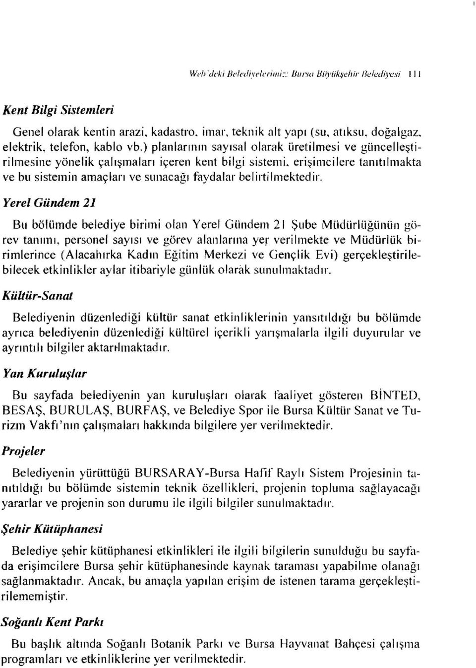 Yerel Gündem 21 Bu bölümde belediye birimi olan Yerel Gündem 2 i Şube Müdürli.