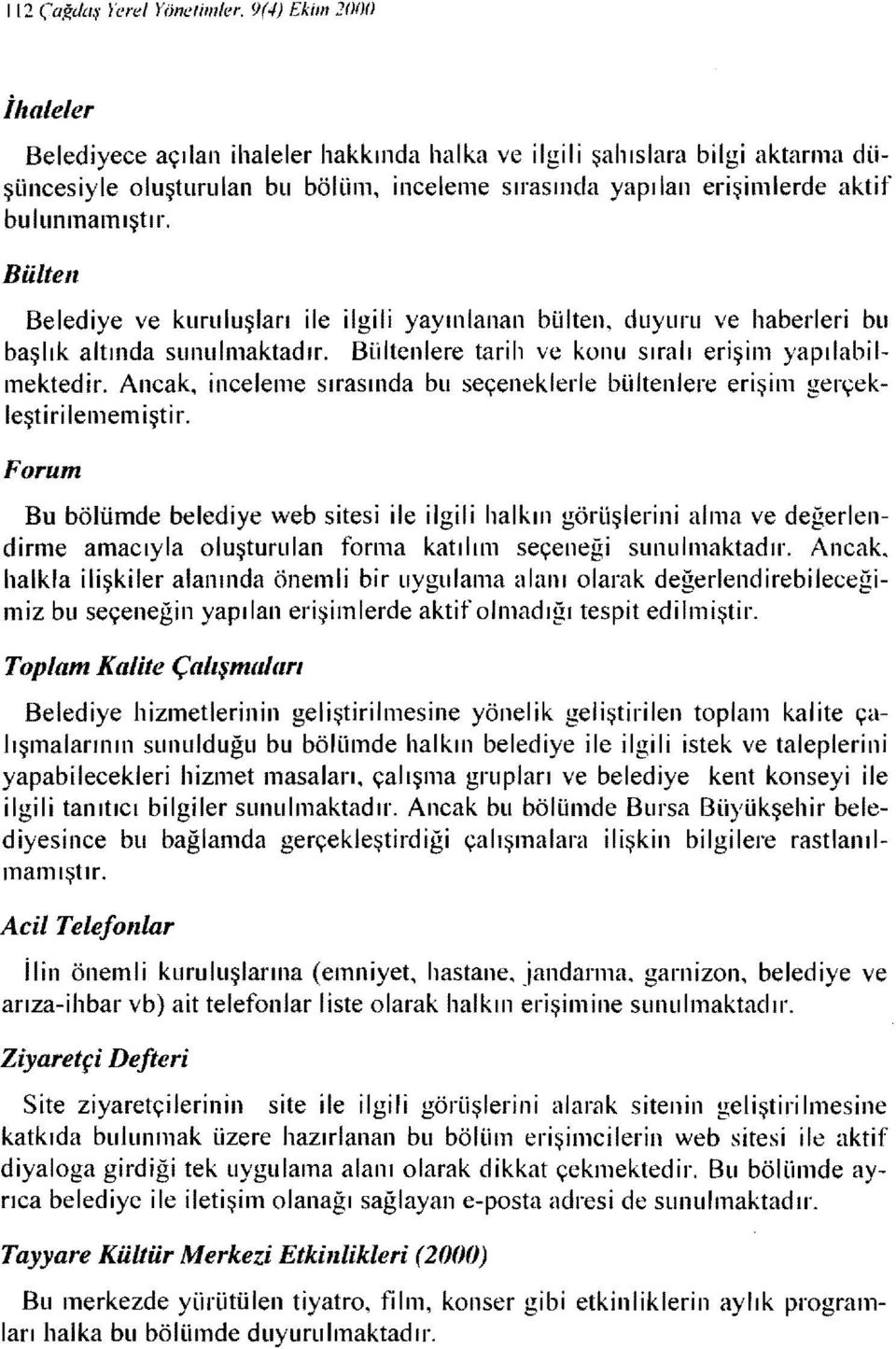 Bülten Belediye ve kuruluşları ile ilgili yayınlanan bülten. duyurli ve haberleri bu başlık altında sunulmaktadır. Bültenlere tarih ve koııu sıralı erişim yapılabilmektedir.