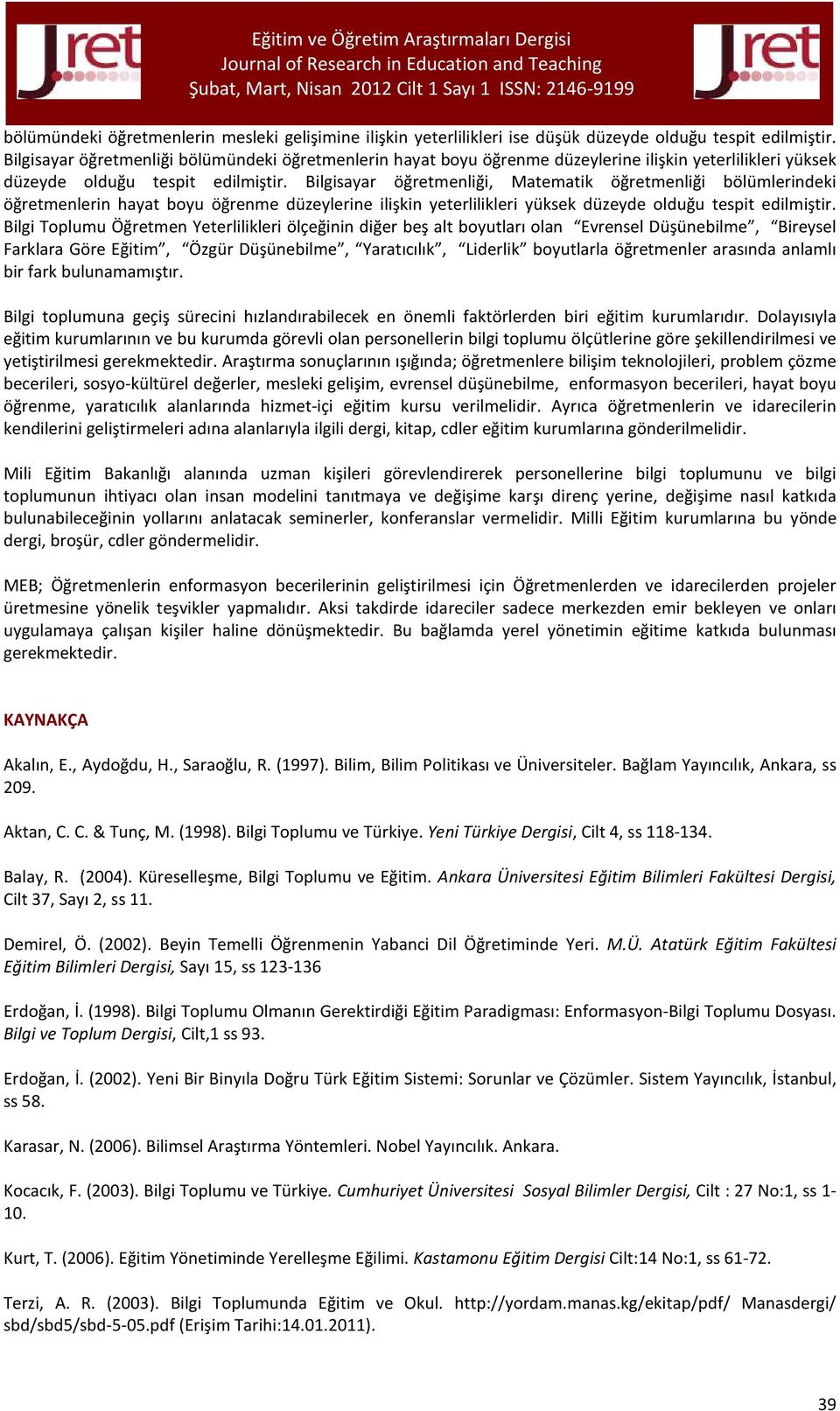 öğretmenliği, Matematik öğretmenliği bölümlerindeki öğretmenlerin hayat boyu öğrenme düzeylerine ilişkin yeterlilikleri yüksek düzeyde olduğu tespit edilmiştir.