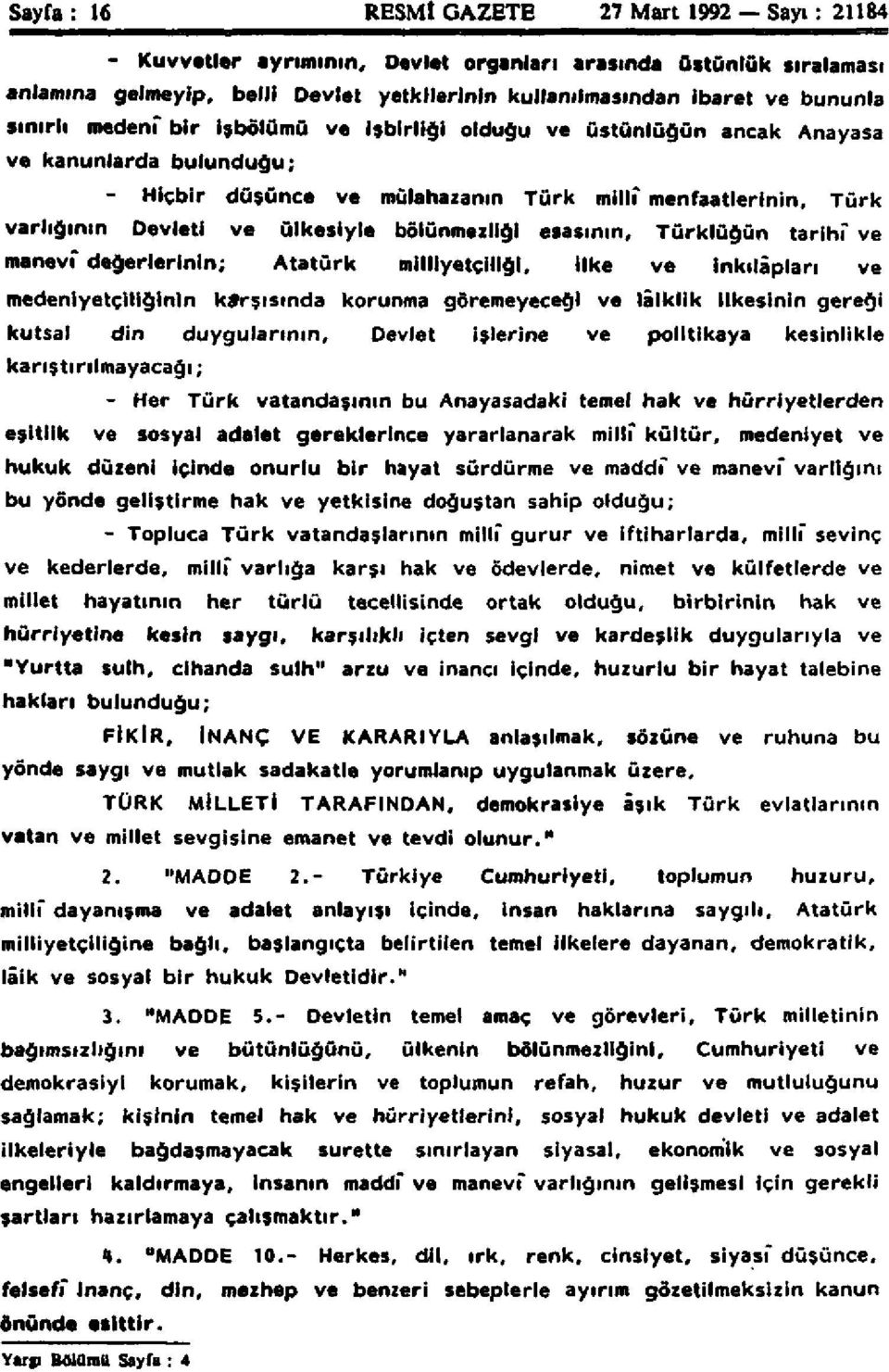 bölünmezliği esasının, Türklüğün tarihi' ve manevi" değerlerinin; Atatürk milliyetçiliği, ilke ve inkılâpları ve medeniyetçiliğinin karşısında korunma göremeyeceği ve lâiklik ilkesinin gereği kutsal