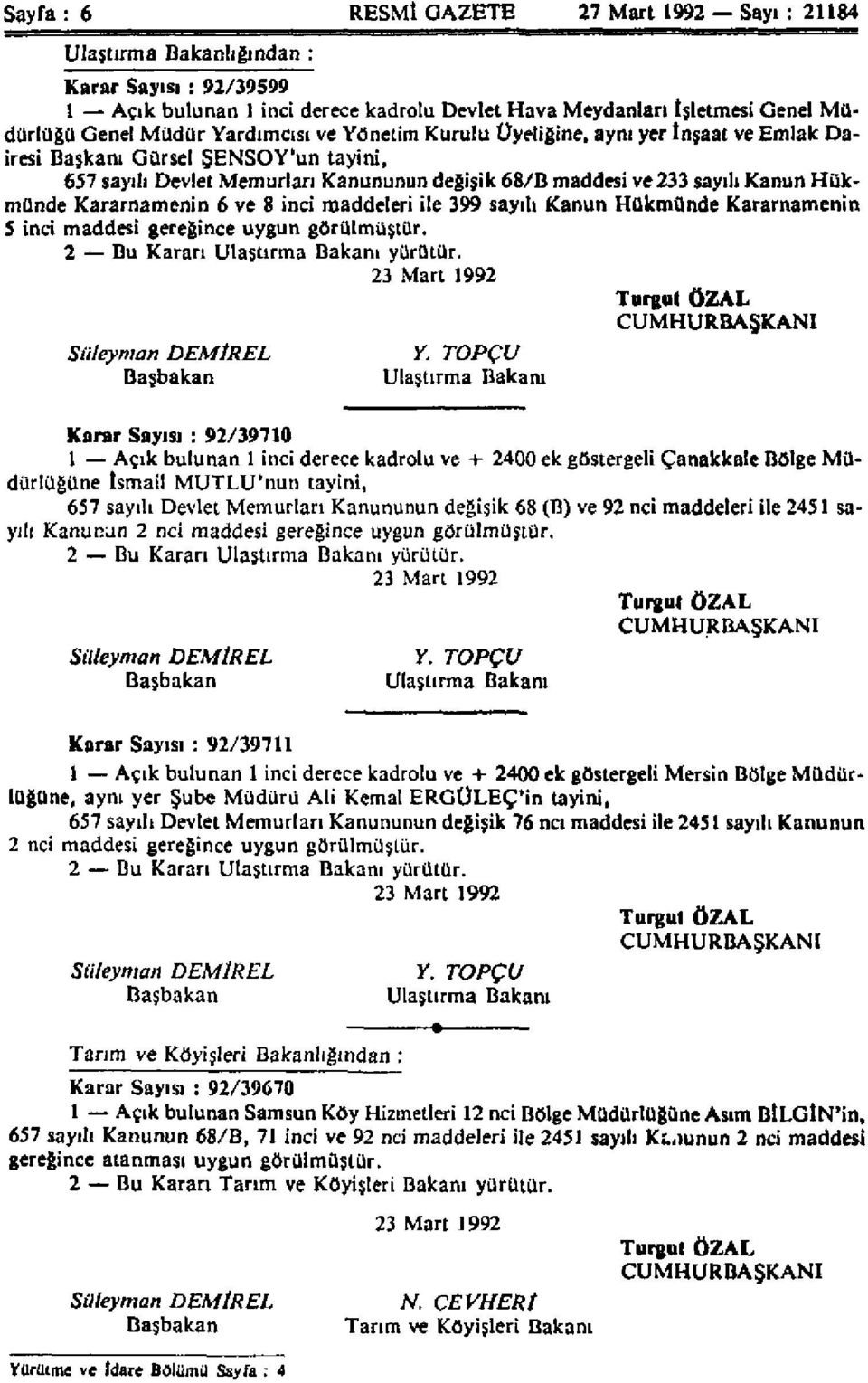 Kararnamenin 6 ve 8 inci maddeleri ile 399 sayılı Kanun Hükmünde Kararnamenin 5 inci maddesi gereğince uygun görülmüştür. 2 Bu Kararı Ulaştırma Bakanı yürütür.