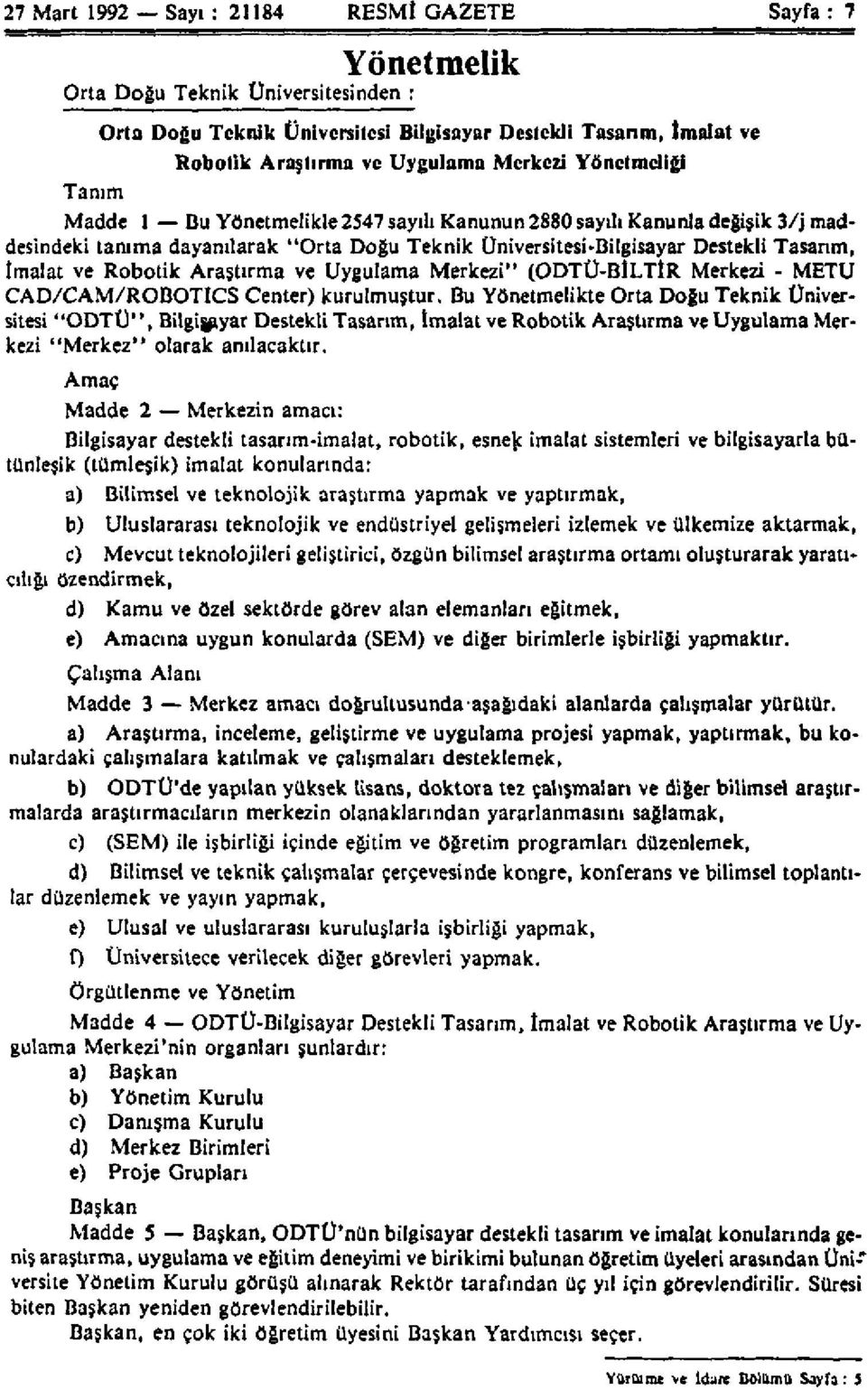 imalat ve Robotik Araştırma ve Uygulama Merkezi" (ODTÜ-BİLTİR Merkezi - METU CAD/CAM/ROBOTICS Center) kurulmuştur.