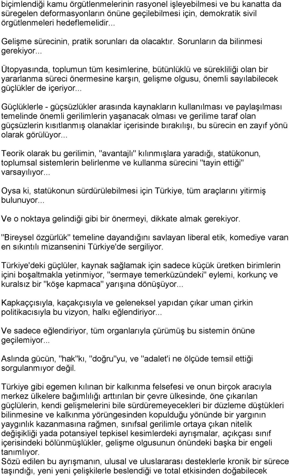 .. Ütopyasõnda, toplumun tüm kesimlerine, bütünlüklü ve sürekliliği olan bir yararlanma süreci önermesine karşõn, gelişme olgusu, önemli sayõlabilecek güçlükler de içeriyor.