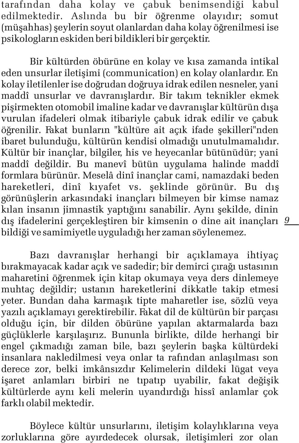 Bir kültürden öbürüne en kolay ve kýsa zamanda intikal eden unsurlar iletiþimi (communication) en kolay olanlardýr.