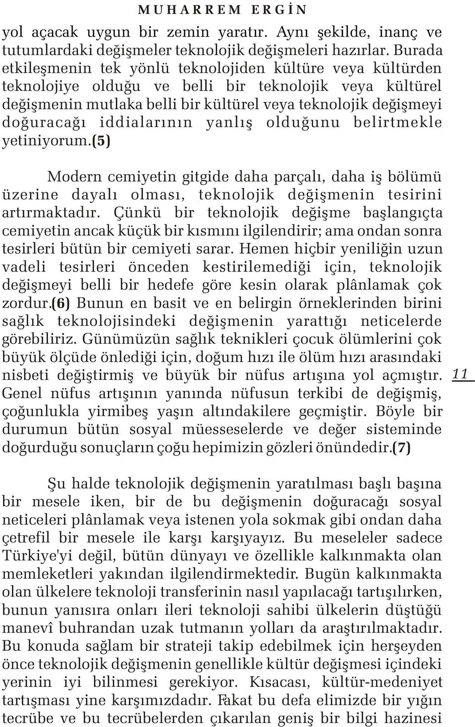 iddialarýnýn yanlýþ olduðunu belirtmekle yetiniyorum.(5) Modern cemiyetin gitgide daha parçalý, daha iþ bölümü üzerine dayalý olmasý, teknolojik deðiþmenin tesirini artýrmaktadýr.