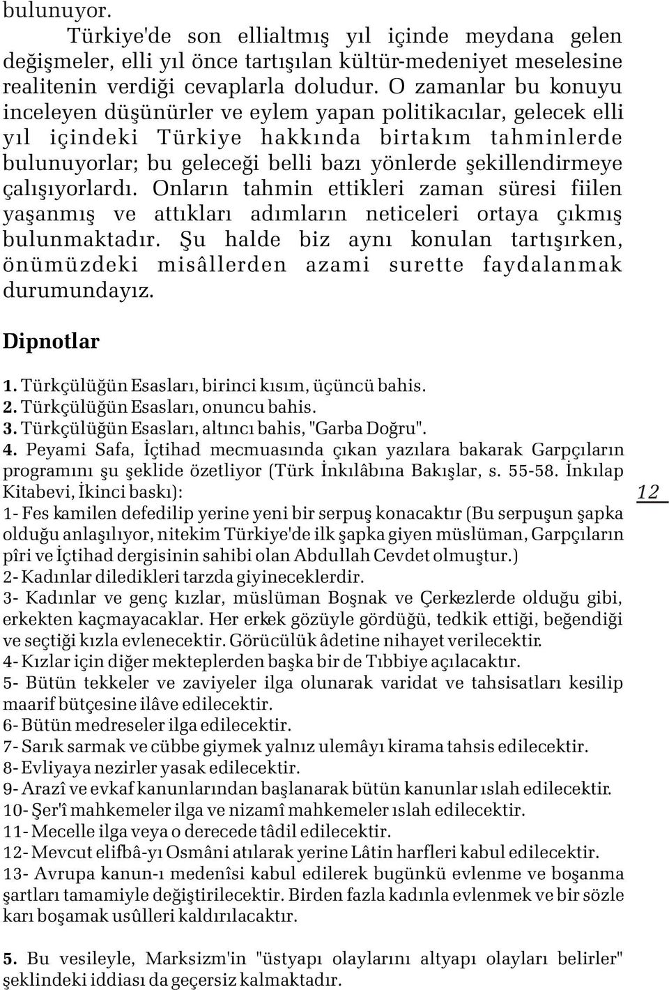 çalýþýyorlardý. Onlarýn tahmin ettikleri zaman süresi fiilen yaþanmýþ ve attýklarý adýmlarýn neticeleri ortaya çýkmýþ bulunmaktadýr.