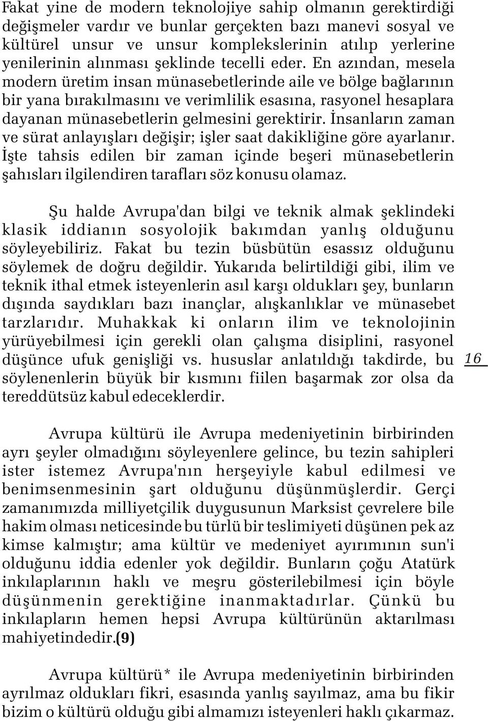 En azýndan, mesela modern üretim insan münasebetlerinde aile ve bölge baðlarýnýn bir yana býrakýlmasýný ve verimlilik esasýna, rasyonel hesaplara dayanan münasebetlerin gelmesini gerektirir.