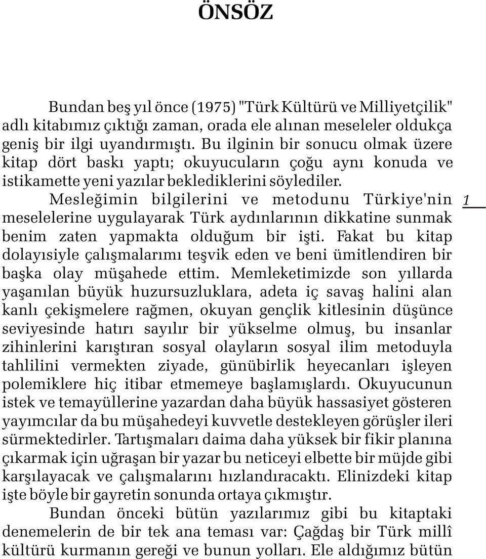 Mesleðimin bilgilerini ve metodunu Türkiye'nin meselelerine uygulayarak Türk aydýnlarýnýn dikkatine sunmak benim zaten yapmakta olduðum bir iþti.