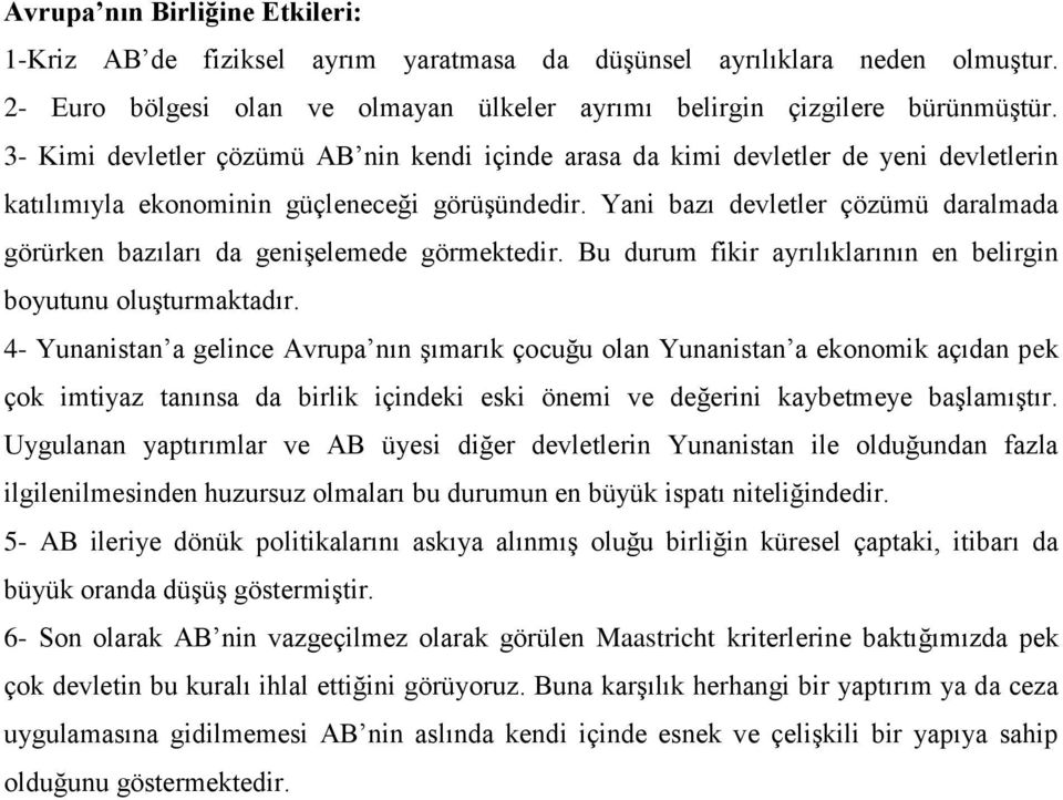 Yani bazı devletler çözümü daralmada görürken bazıları da genişelemede görmektedir. Bu durum fikir ayrılıklarının en belirgin boyutunu oluşturmaktadır.