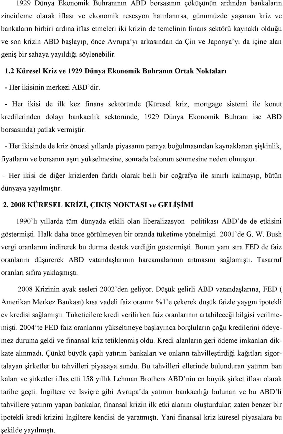 2 Küresel Kriz ve 1929 Dünya Ekonomik Buhranın Ortak Noktaları - Her ikisinin merkezi ABD dir.