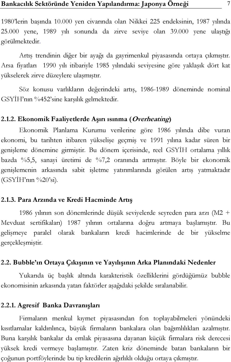 Arsa fiyatları 1990 yılı itibariyle 1985 yılındaki seviyesine göre yaklaşık dört kat yükselerek zirve düzeylere ulaşmıştır.