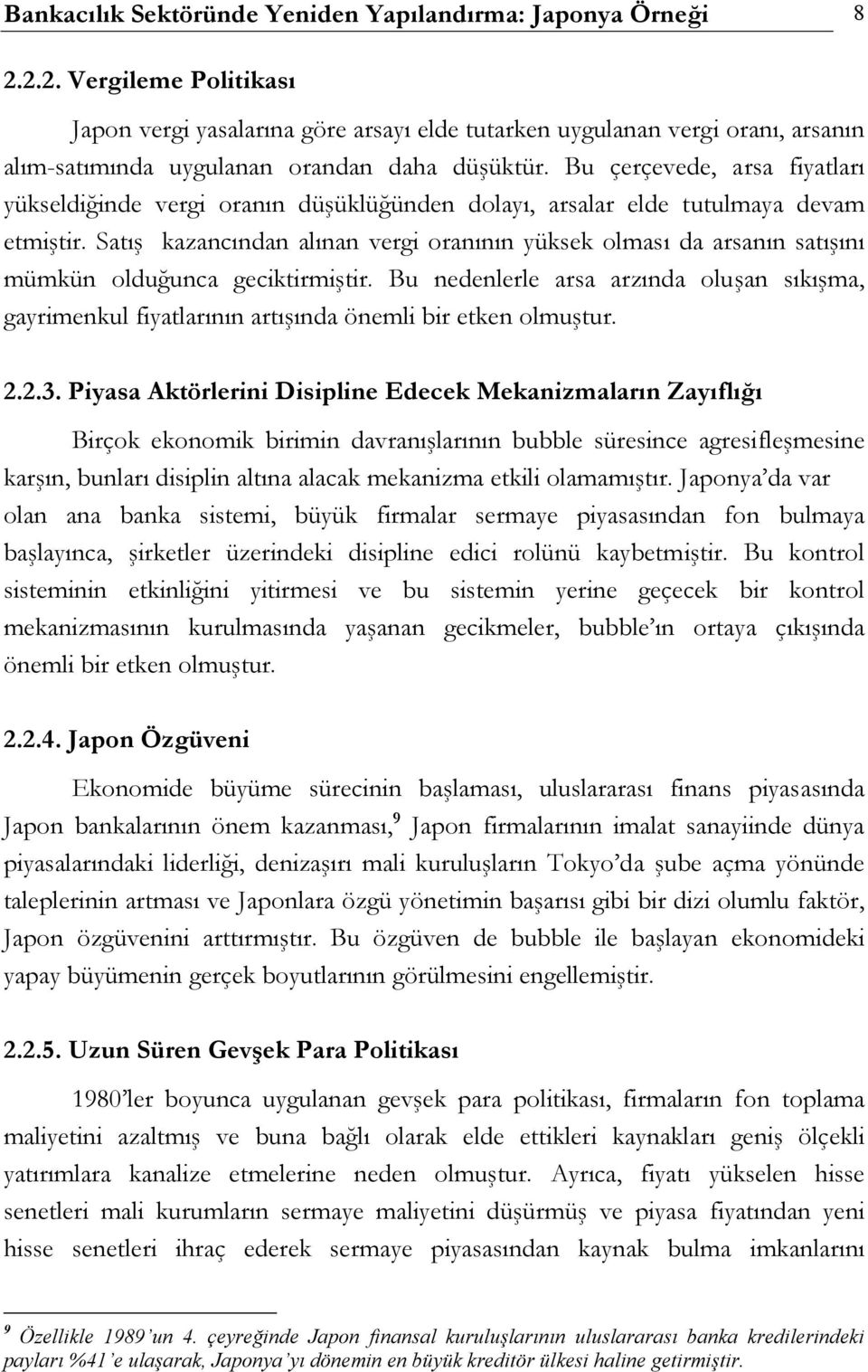 Bu çerçevede, arsa fiyatları yükseldiğinde vergi oranın düşüklüğünden dolayı, arsalar elde tutulmaya devam etmiştir.