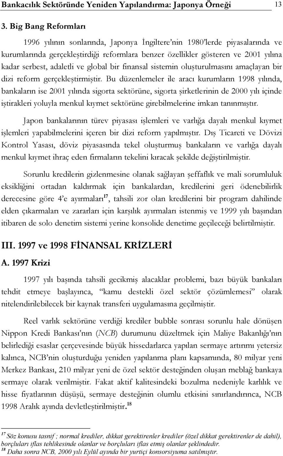 adaletli ve global bir finansal sistemin oluşturulmasını amaçlayan bir dizi reform gerçekleştirmiştir.