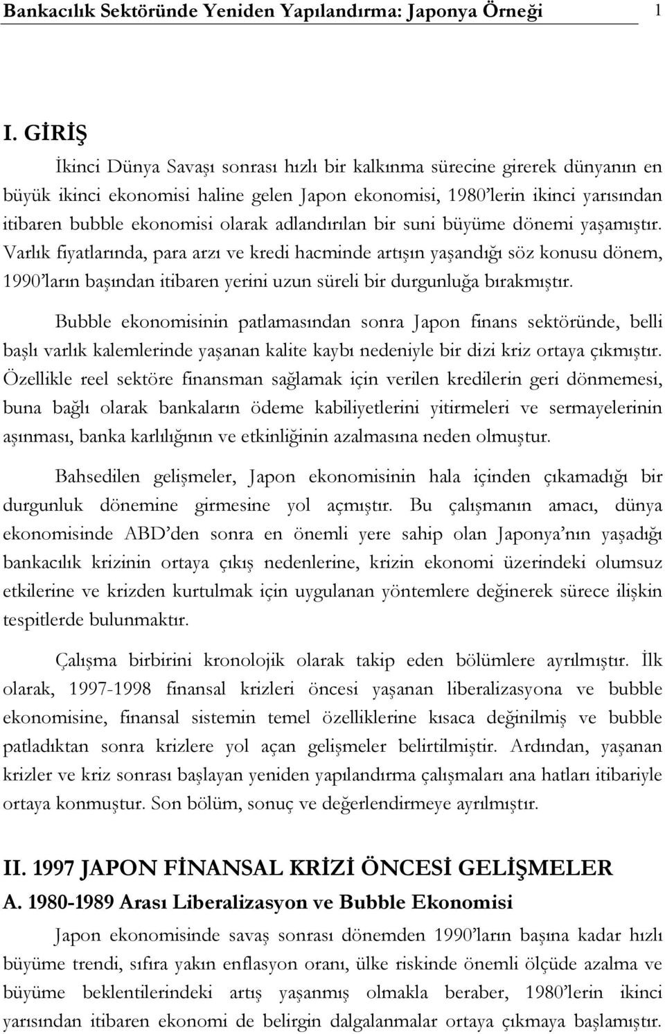 adlandırılan bir suni büyüme dönemi yaşamıştır.