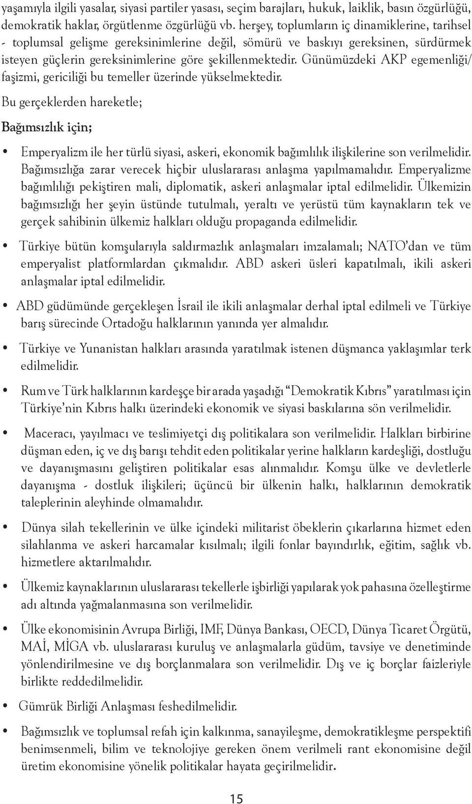 Günümüzdeki AKP egemenliği/ faşizmi, gericiliği bu temeller üzerinde yükselmektedir.