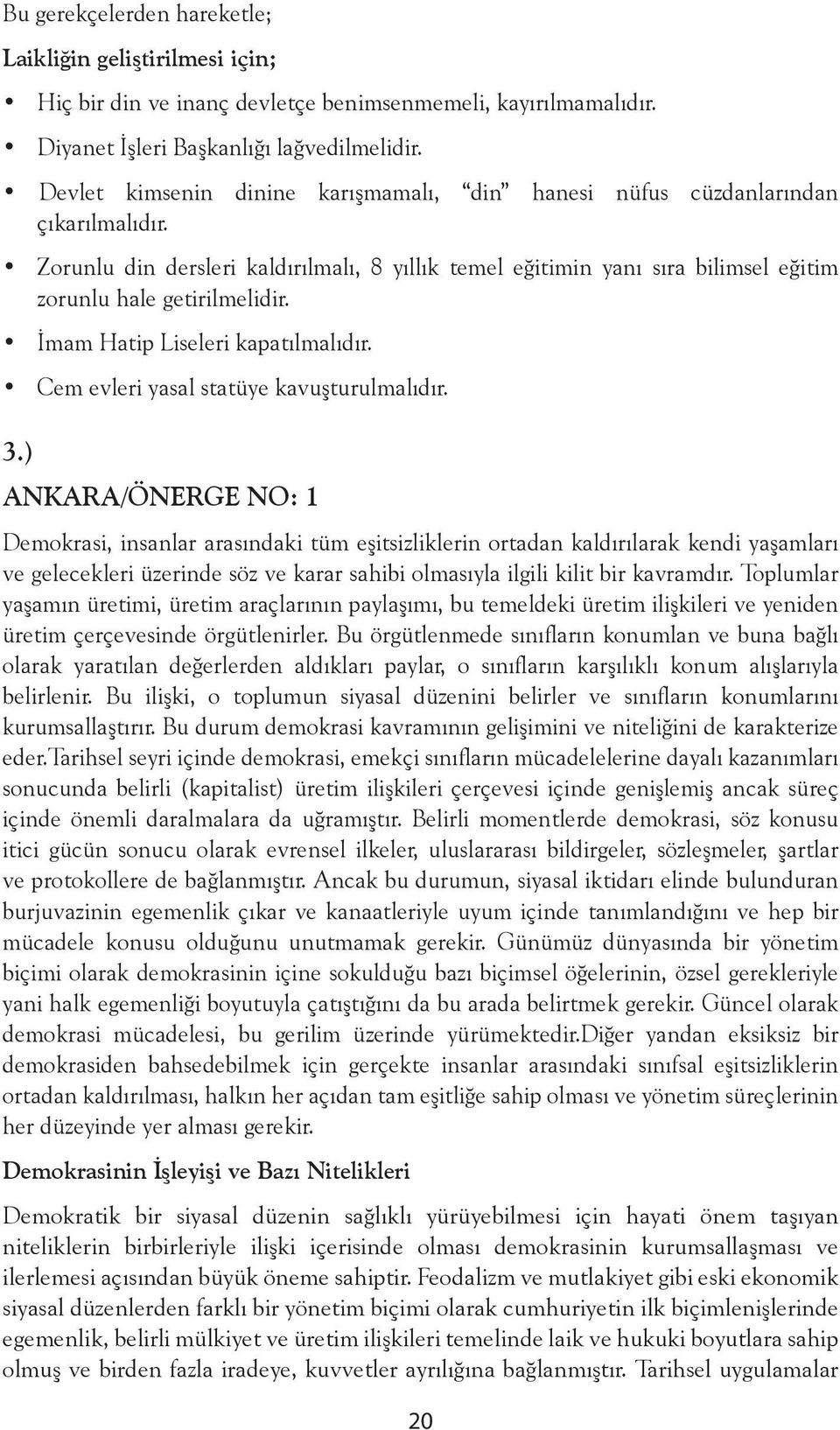 İmam Hatip Liseleri kapatılmalıdır. Cem evleri yasal statüye kavuşturulmalıdır. 3.