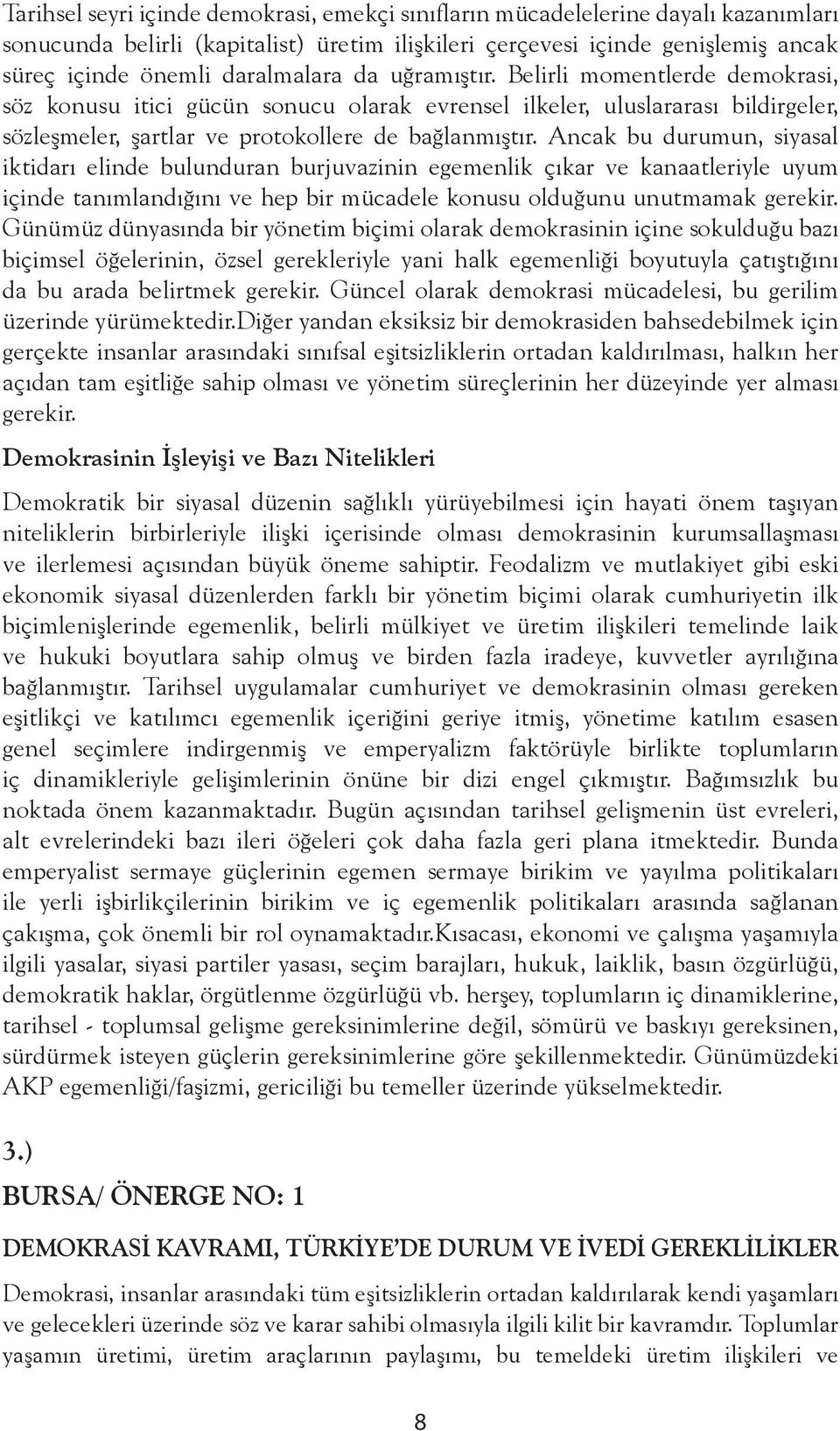 Ancak bu durumun, siyasal iktidarı elinde bulunduran burjuvazinin egemenlik çıkar ve kanaatleriyle uyum içinde tanımlandığını ve hep bir mücadele konusu olduğunu unutmamak gerekir.