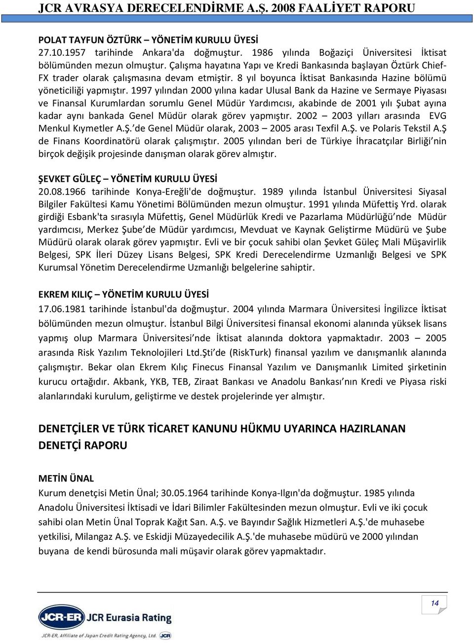 1997 yılından 2000 yılına kadar Ulusal Bank da Hazine ve Sermaye Piyasası ve Finansal Kurumlardan sorumlu Genel Müdür Yardımcısı, akabinde de 2001 yılı Şubat ayına kadar aynı bankada Genel Müdür