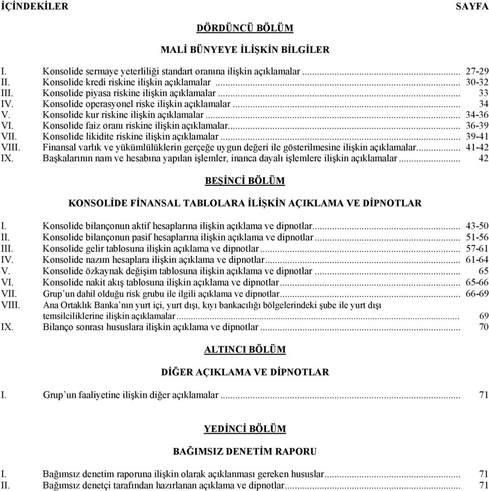 Konsolide faiz oranı riskine ilişkin açıklamalar... 36-39 VII. Konsolide likidite riskine ilişkin açıklamalar... 39-41 VIII.