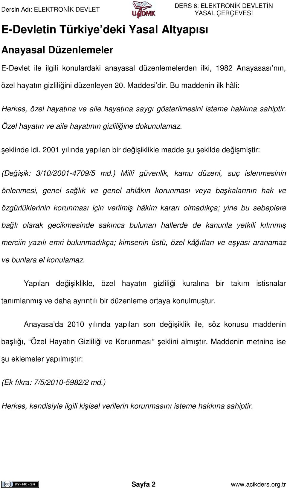 2001 yılında yapılan bir değişiklikle madde şu şekilde değişmiştir: (Değişik: 3/10/2001-4709/5 md.