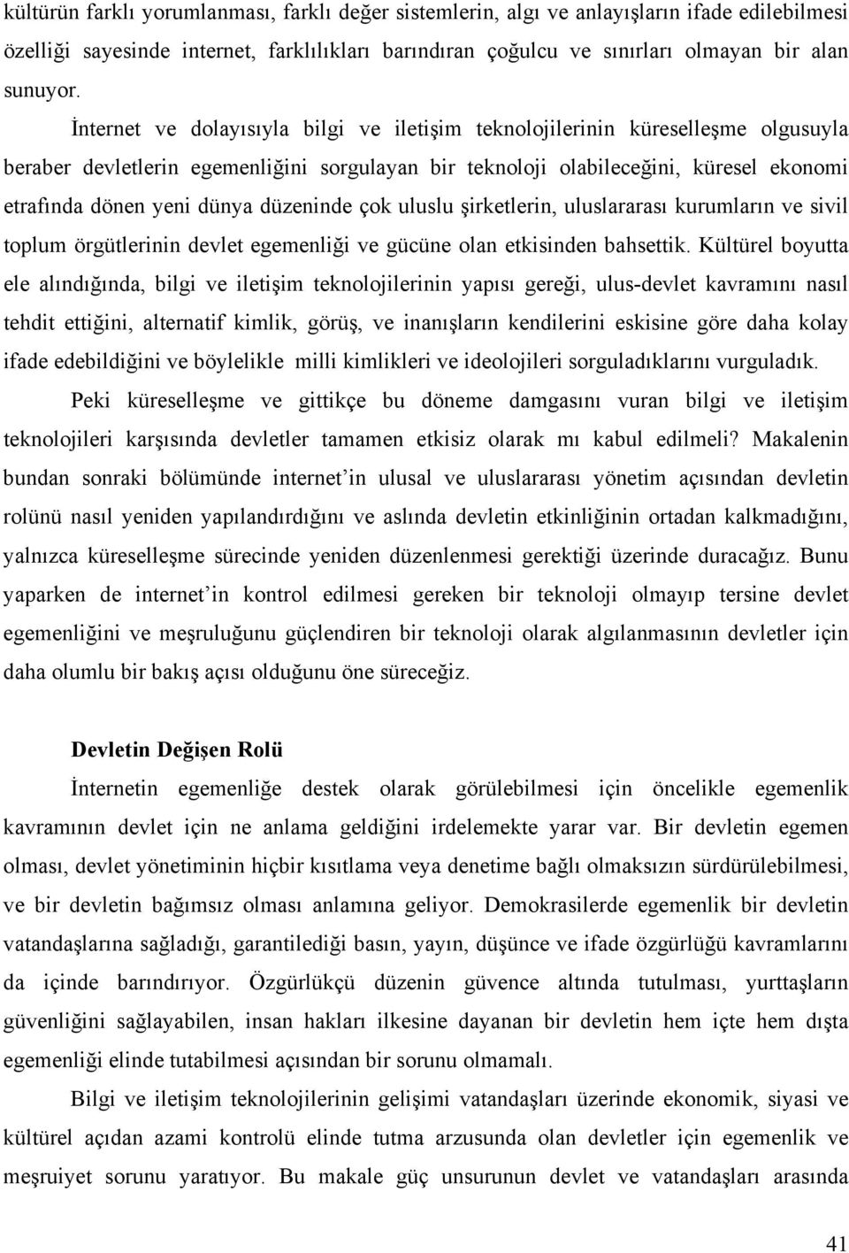 düzeninde çok uluslu şirketlerin, uluslararası kurumların ve sivil toplum örgütlerinin devlet egemenliği ve gücüne olan etkisinden bahsettik.