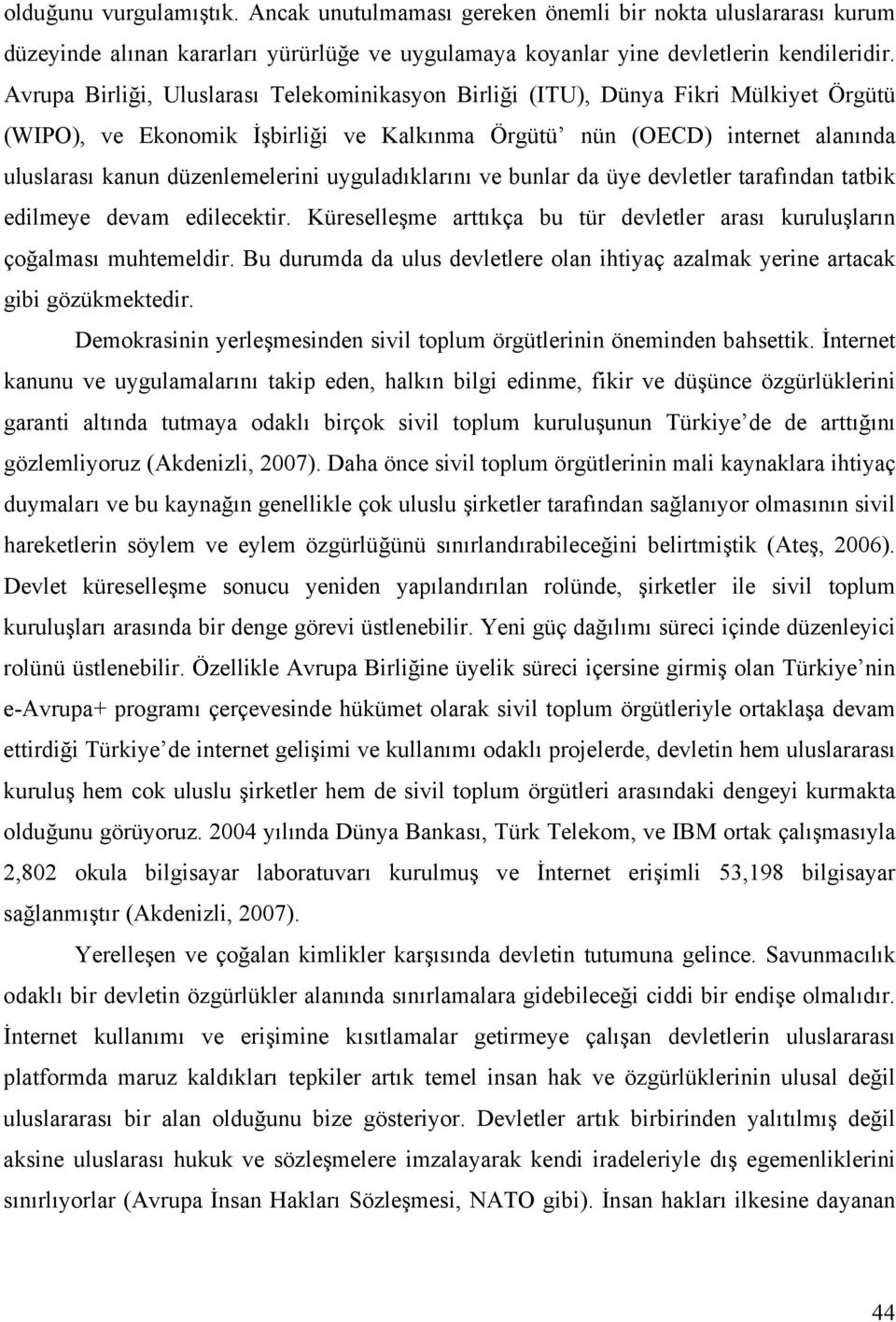 uyguladıklarını ve bunlar da üye devletler tarafından tatbik edilmeye devam edilecektir. Küreselleşme arttıkça bu tür devletler arası kuruluşların çoğalması muhtemeldir.