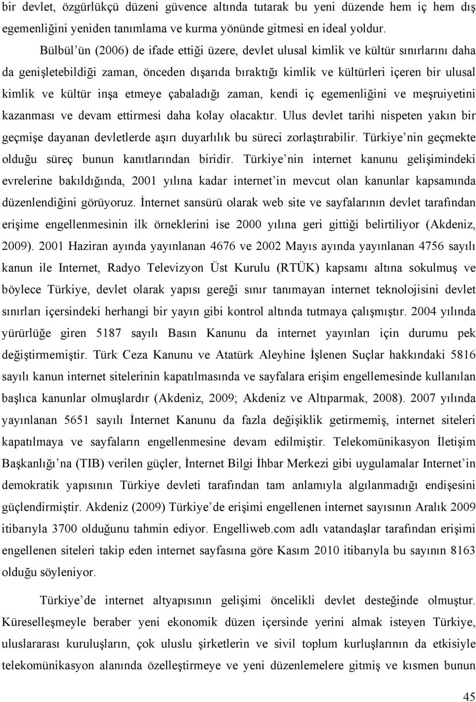 inşa etmeye çabaladığı zaman, kendi iç egemenliğini ve meşruiyetini kazanması ve devam ettirmesi daha kolay olacaktır.