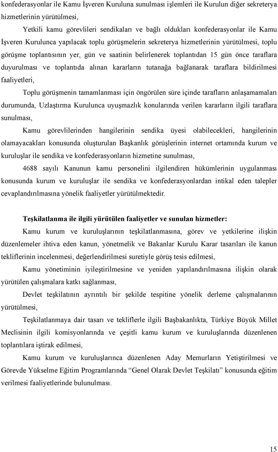 ve toplantıda alınan kararların tutanağa bağlanarak taraflara bildirilmesi faaliyetleri, Toplu görüşmenin tamamlanması için öngörülen süre içinde tarafların anlaşamamaları durumunda, Uzlaştırma