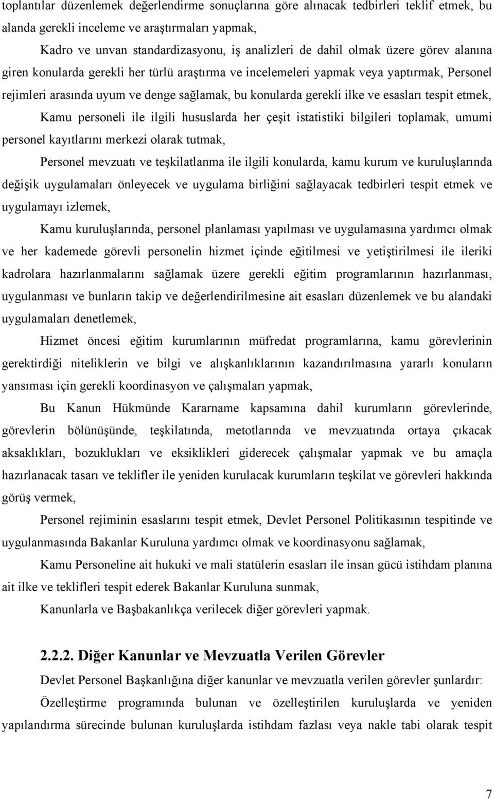 tespit etmek, Kamu personeli ile ilgili hususlarda her çeşit istatistiki bilgileri toplamak, umumi personel kayıtlarını merkezi olarak tutmak, Personel mevzuatı ve teşkilatlanma ile ilgili konularda,