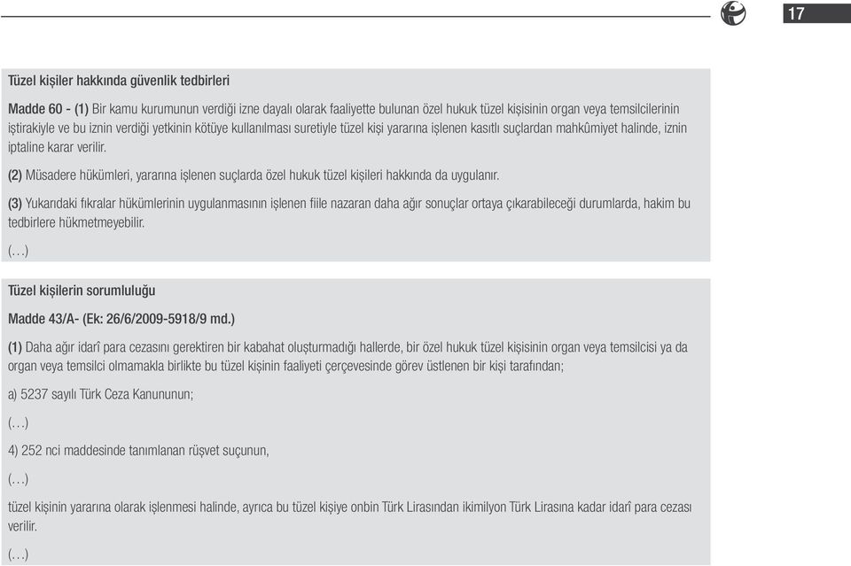 (2) Müsadere hükümleri, yararına işlenen suçlarda özel hukuk tüzel kişileri hakkında da uygulanır.