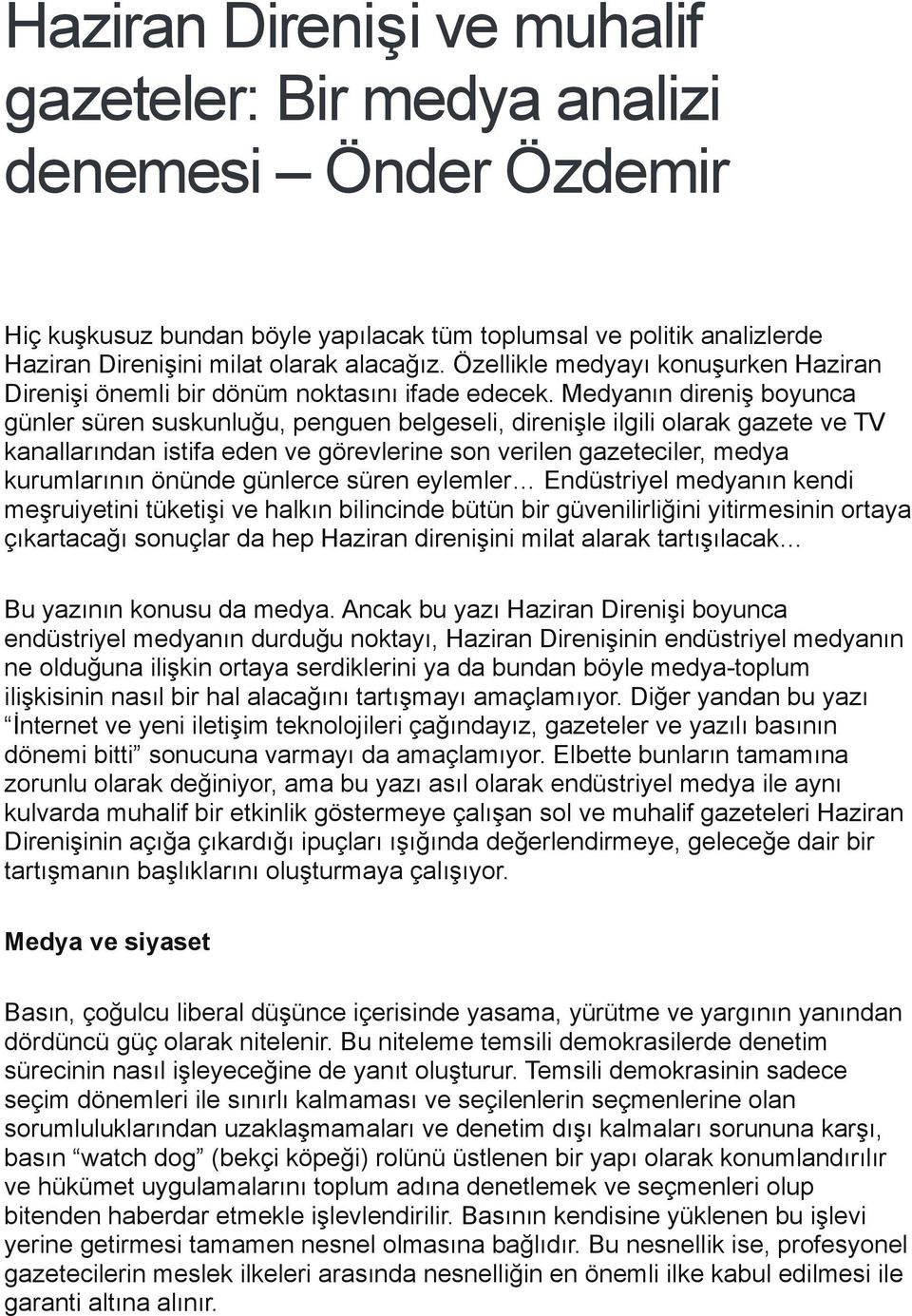 Medyanın direniş boyunca günler süren suskunluğu, penguen belgeseli, direnişle ilgili olarak gazete ve TV kanallarından istifa eden ve görevlerine son verilen gazeteciler, medya kurumlarının önünde