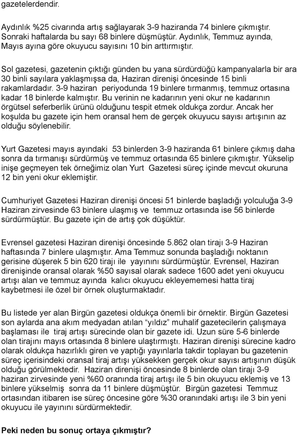 Sol gazetesi, gazetenin çıktığı günden bu yana sürdürdüğü kampanyalarla bir ara 30 binli sayılara yaklaşmışsa da, Haziran direnişi öncesinde 15 binli rakamlardadır.