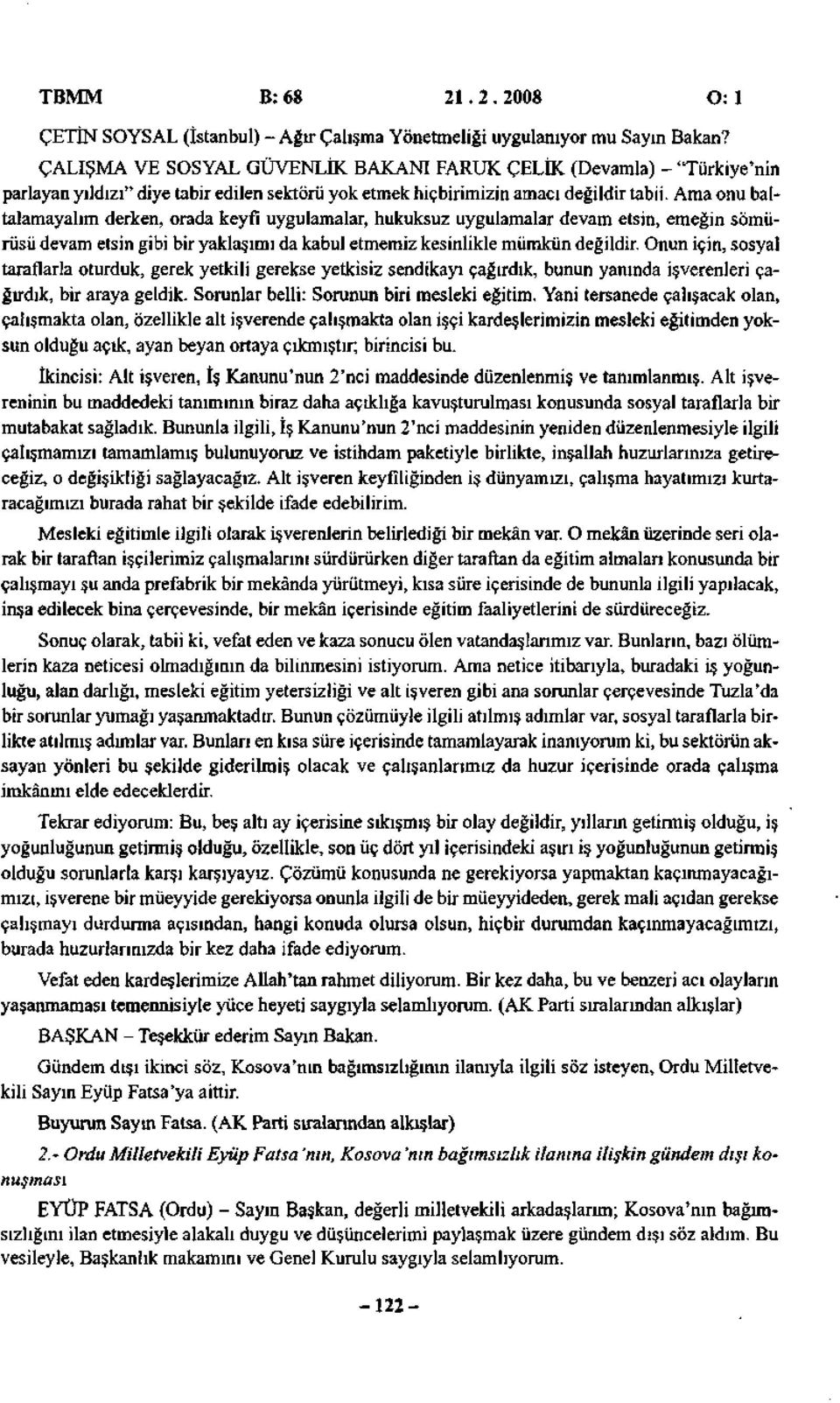 Ama onu baltalamayalım derken, orada keyfi uygulamalar, hukuksuz uygulamalar devam etsin, emeğin sömürüsü devam etsin gibi bir yaklaşımı da kabul etmemiz kesinlikle mümkün değildir.