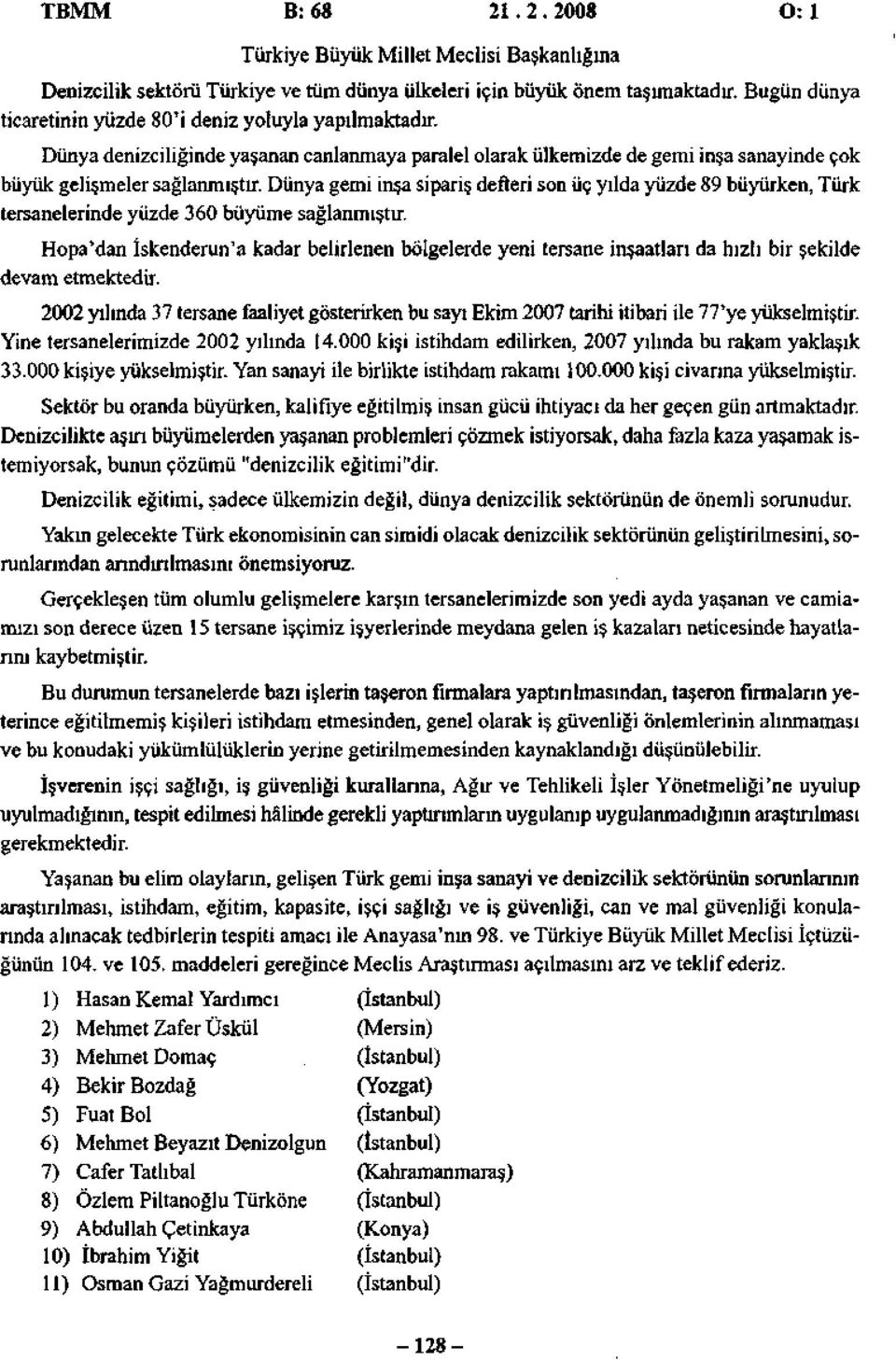 Dünya gemi inşa sipariş defteri son üç yılda yüzde 89 büyürken, Türk tersanelerinde yüzde 360 büyüme sağlanmıştır.