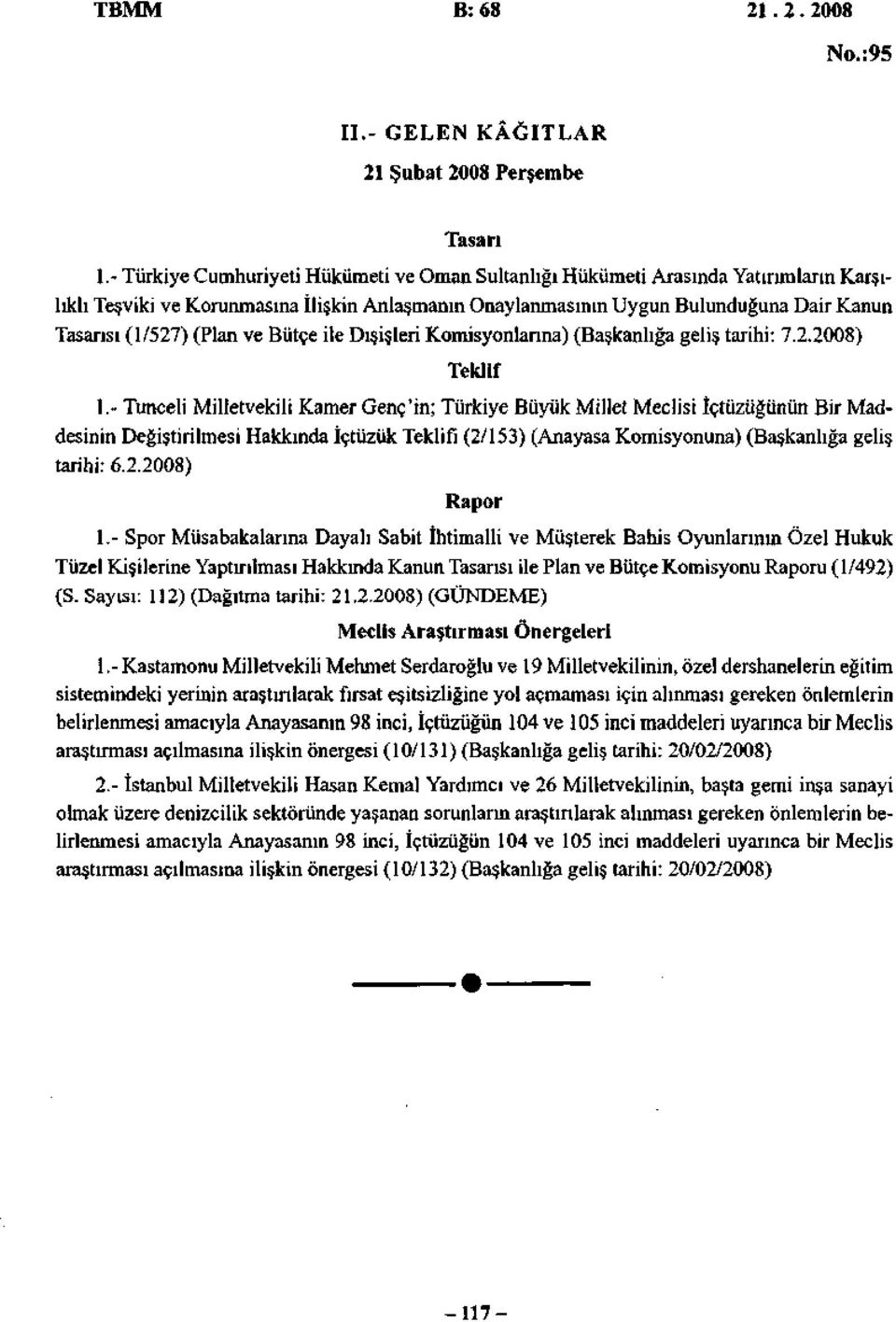 (Plan ve Bütçe ile Dışişleri Komisyonlarına) (Başkanlığa geliş tarihi: 7.2.2008) Teklif 1.