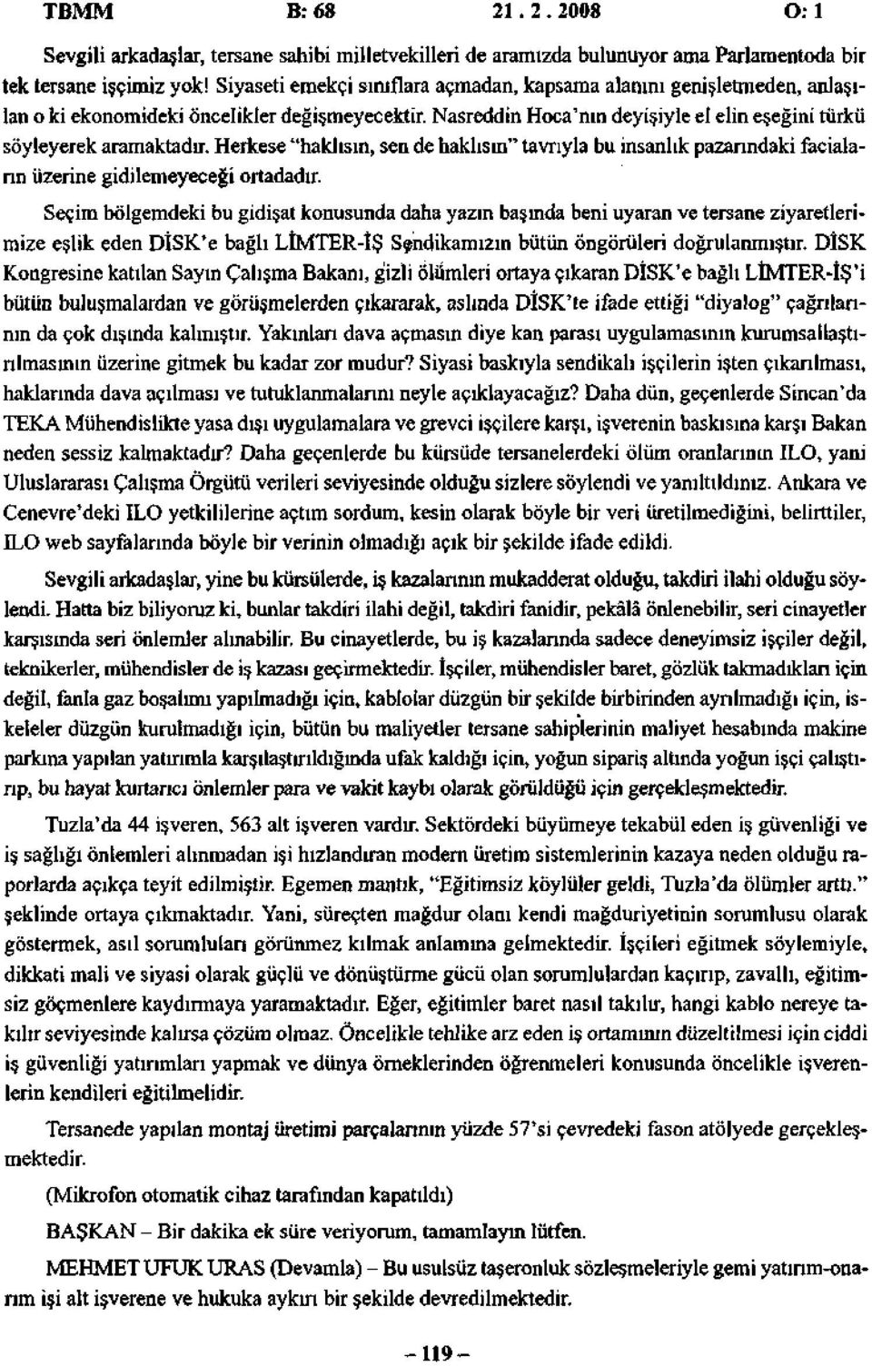 Herkese "haklısın, sen de haklısın" tavrıyla bu insanlık pazarındaki faciaların üzerine gidilemeyeceği ortadadır.