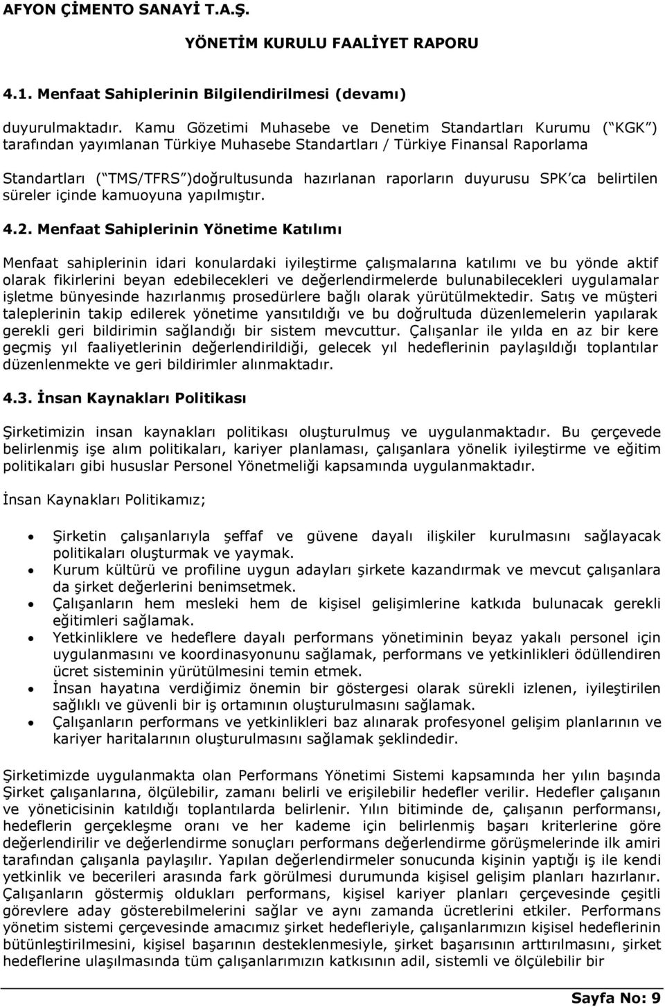 raporların duyurusu SPK ca belirtilen süreler içinde kamuoyuna yapılmıştır. 4.2.