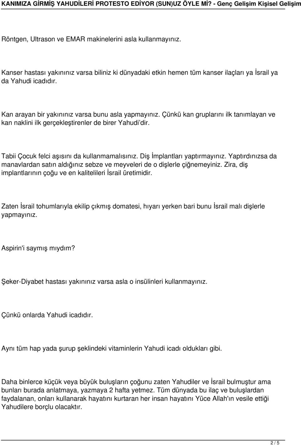 Diş İmplantları yaptırmayınız. Yaptırdınızsa da manavlardan satın aldığınız sebze ve meyveleri de o dişlerle çiğnemeyiniz. Zira, diş implantlarının çoğu ve en kalitelileri İsrail üretimidir.