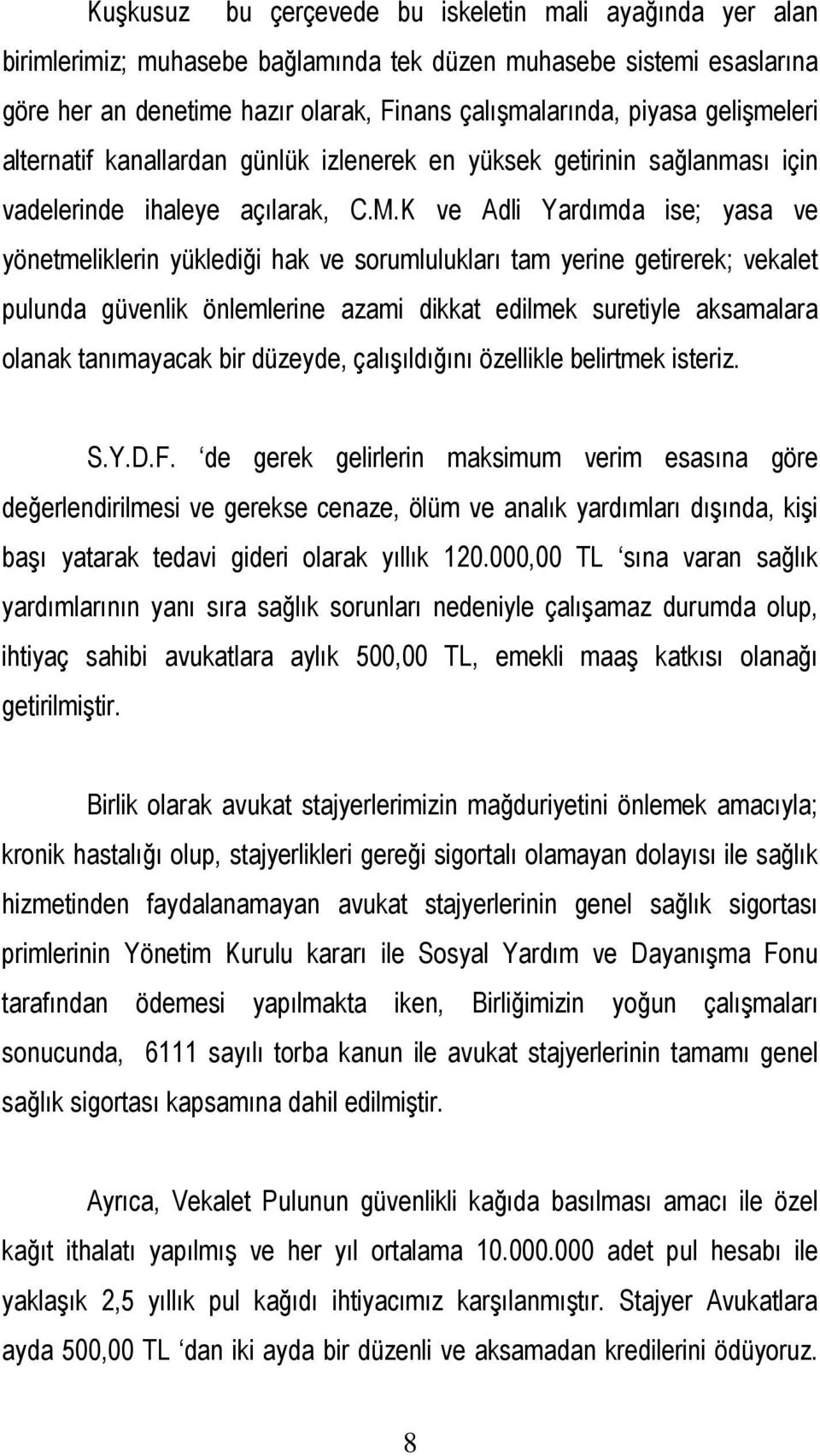 K ve Adli Yardımda ise; yasa ve yönetmeliklerin yüklediği hak ve sorumlulukları tam yerine getirerek; vekalet pulunda güvenlik önlemlerine azami dikkat edilmek suretiyle aksamalara olanak tanımayacak