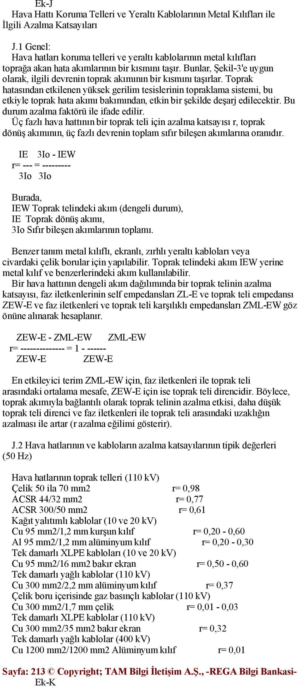 Bunlar, Şekil-3'e uygun olarak, ilgili devrenin toprak akımının bir kısmını taşırlar.