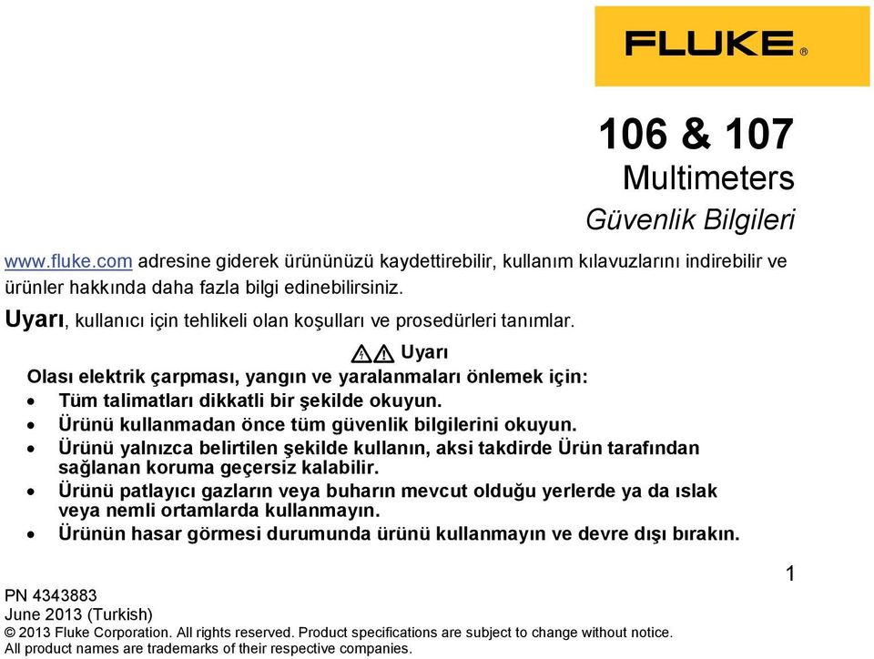 Uyarı, kullanıcı için tehlikeli olan koşulları ve prosedürleri tanımlar. Uyarı Olası elektrik çarpması, yangın ve yaralanmaları önlemek için: Tüm talimatları dikkatli bir şekilde okuyun.